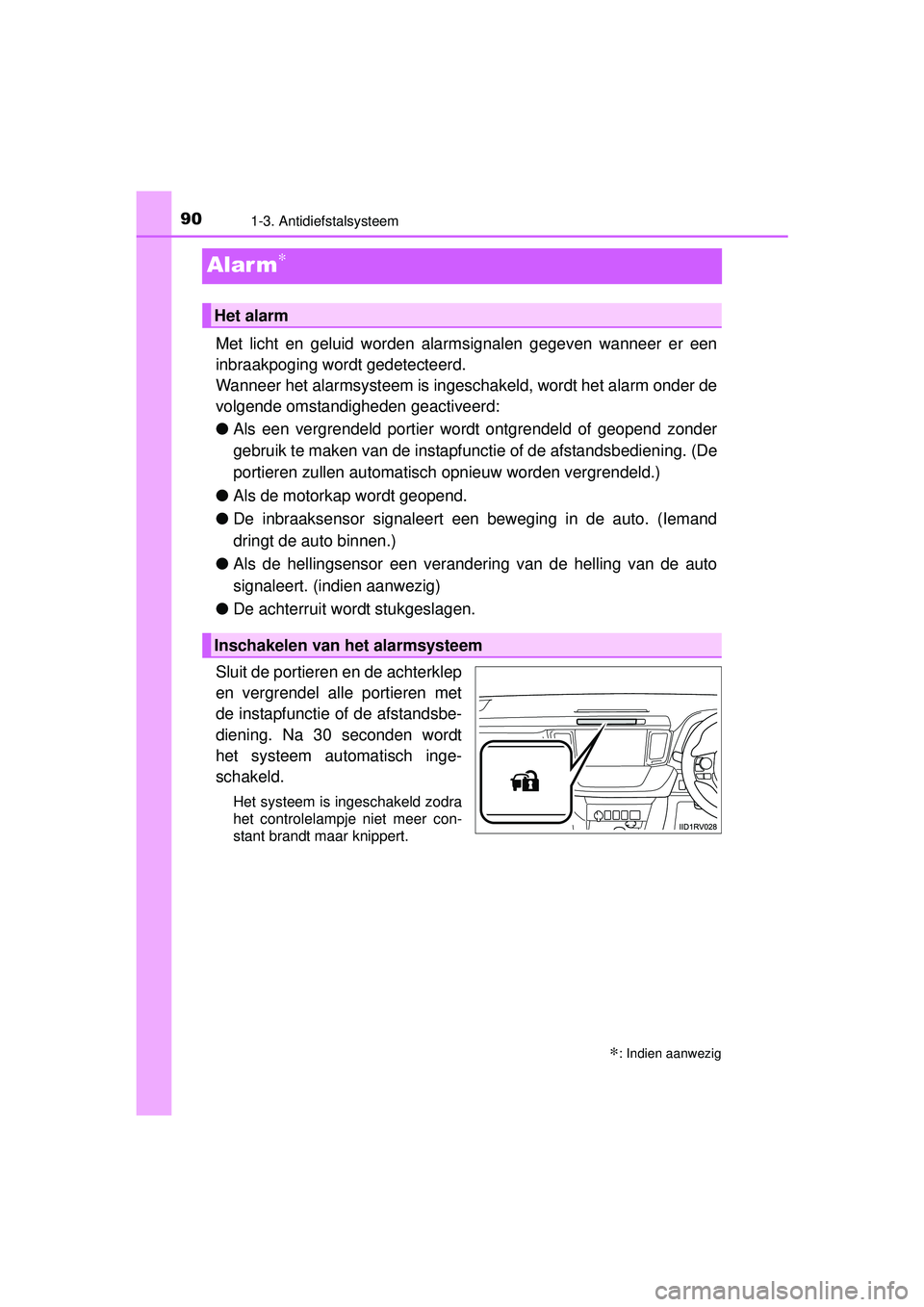 TOYOTA RAV4 HYBRID 2016  Instructieboekje (in Dutch) 901-3. Antidiefstalsysteem
RAV4-HV_OM_OM42A57E_(EE)
Alar m∗
Met licht en geluid worden alarmsignalen gegeven wanneer er een
inbraakpoging wordt gedetecteerd.
Wanneer het alarmsysteem is ingeschakeld