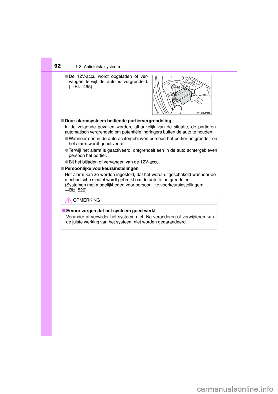 TOYOTA RAV4 HYBRID 2016  Instructieboekje (in Dutch) 921-3. Antidiefstalsysteem
RAV4-HV_OM_OM42A57E_(EE)■
Door alarmsysteem bedie nde portiervergrendeling
In de volgende gevallen worden, afhankelijk van de situatie, de portieren
automatisch vergrendel