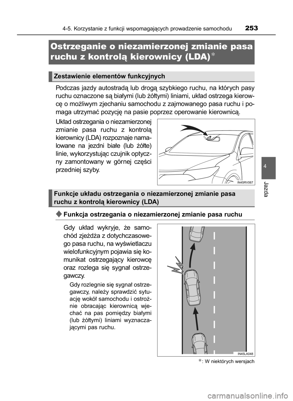 TOYOTA RAV4 HYBRID 2016  Instrukcja obsługi (in Polish) Podczas  jazdy  autostradà  lub  drogà  szybkiego  ruchu,  na  których  pasy
ruchu oznaczone sà bia∏ymi (lub ˝ó∏tymi) liniami, uk∏ad ostrzega kierow-
c´ o mo˝liwym zjechaniu samochodu z 