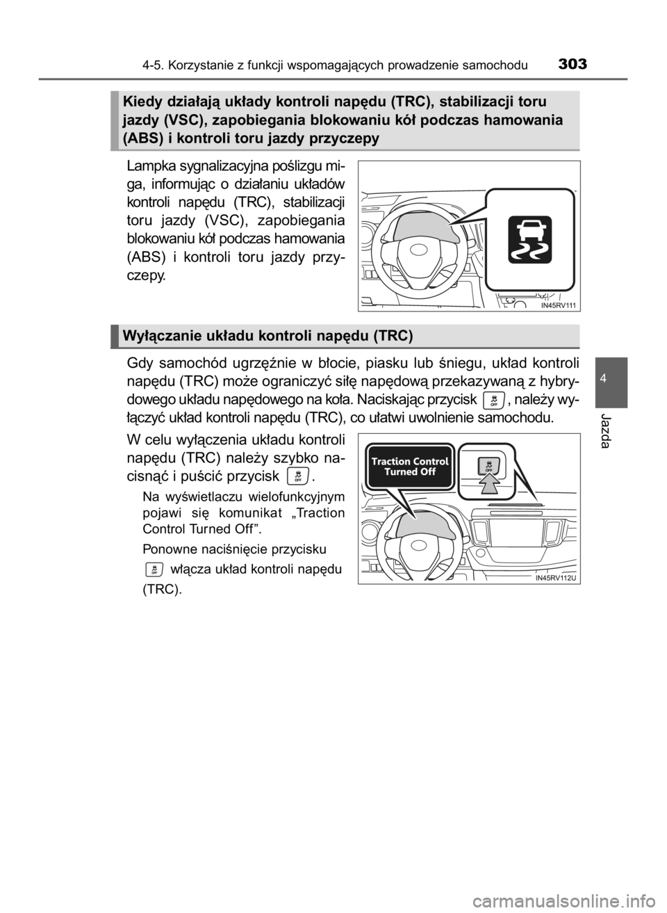 TOYOTA RAV4 HYBRID 2016  Instrukcja obsługi (in Polish) Lampka sygnalizacyjna poÊlizgu mi-
ga,  informujàc  o dzia∏aniu  uk∏adów
kontroli  nap´du  (TRC),  stabilizacji
toru  jazdy  (VSC),  zapobiegania
blokowaniu kó∏ podczas hamowania
(ABS)  i k