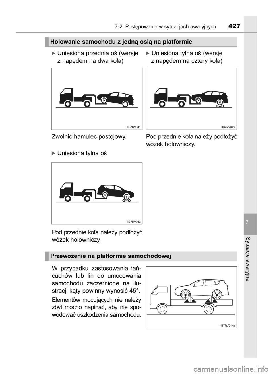 TOYOTA RAV4 HYBRID 2016  Instrukcja obsługi (in Polish) óUniesiona przednia oÊ (wersjeóUniesiona tylna oÊ (wersje
z nap´dem na dwa ko∏a)               z nap´dem na cztery ko∏a)
Zwolniç hamulec postojowy. Pod przednie ko∏a nale˝y pod∏o˝yç

