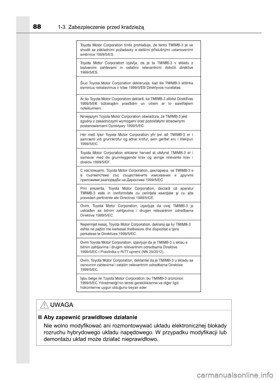 TOYOTA RAV4 HYBRID 2016  Instrukcja obsługi (in Polish) 881-3. Zabezpieczenie przed kradzie˝à
Aby zapewniç prawid∏owe dzia∏anie
Nie wolno modyfikowaç ani rozmontowywaç uk∏adu elektronicznej blokady
rozruchu  hybrydowego  uk∏adu  nap´dowego. 