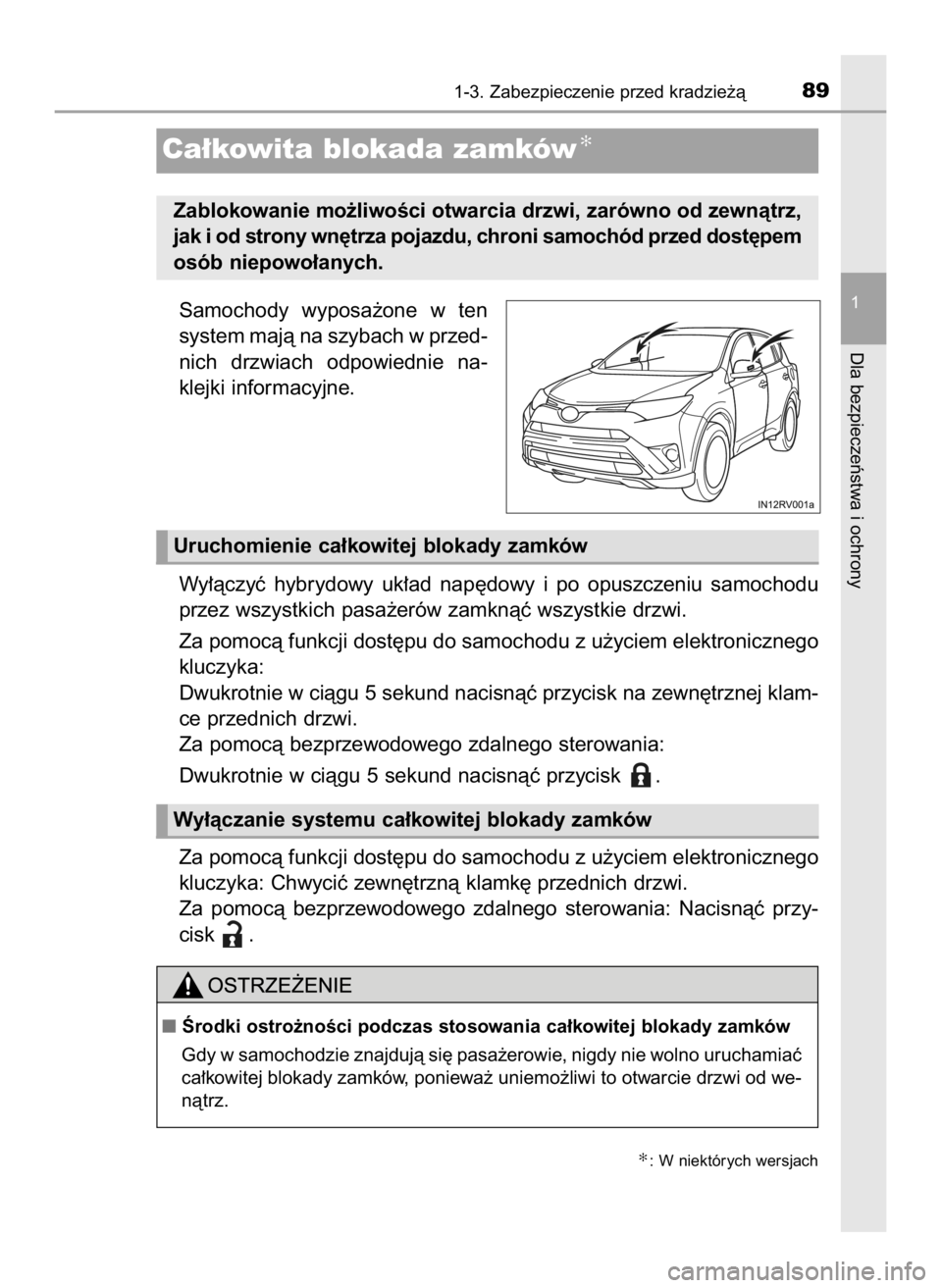 TOYOTA RAV4 HYBRID 2016  Instrukcja obsługi (in Polish) Samochody  wyposa˝one  w ten
system majà na szybach w przed-
nich  drzwiach  odpowiednie  na-
klejki informacyjne.
Wy∏àczyç  hybrydowy  uk∏ad  nap´dowy  i po  opuszczeniu  samochodu
przez wsz