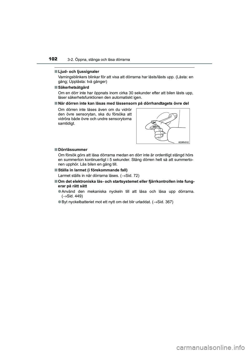 TOYOTA RAV4 HYBRID 2016 Bruksanvisningar (in Swedish) 1023-2. Öppna, stänga och låsa dörrarna
OM42A57SE
■Ljud- och ljussignaler
Varningsblinkers blinkar för att visa att dörrarna har låsts/låsts upp. (Låsta: en
gång; Upplåsta: två gånger)
TOYOTA RAV4 HYBRID 2016 Bruksanvisningar (in Swedish) 1023-2. Öppna, stänga och låsa dörrarna
OM42A57SE
■Ljud- och ljussignaler
Varningsblinkers blinkar för att visa att dörrarna har låsts/låsts upp. (Låsta: en
gång; Upplåsta: två gånger)