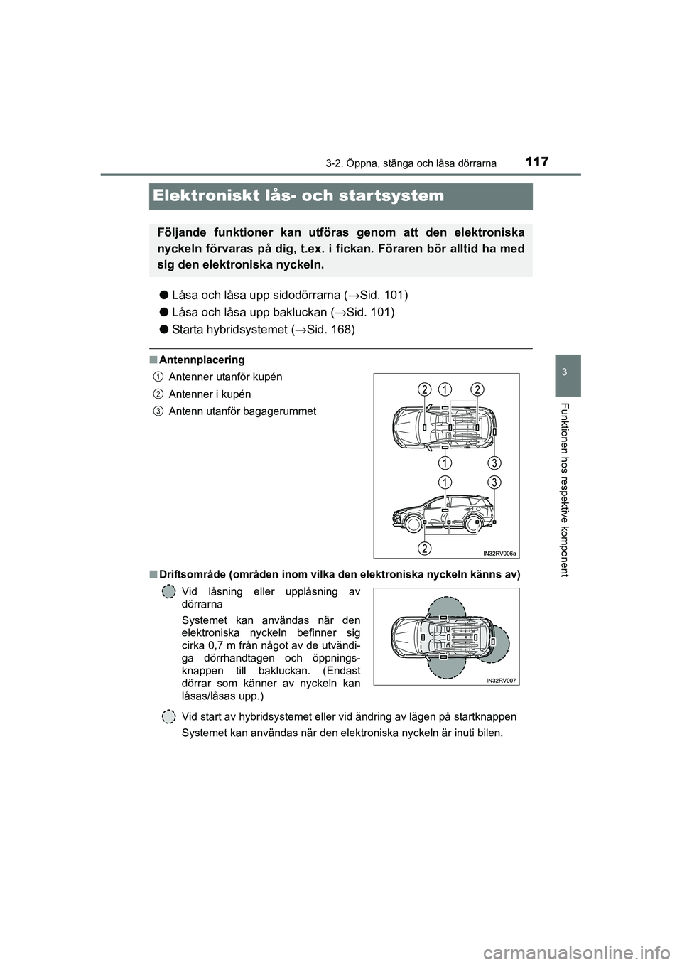 TOYOTA RAV4 HYBRID 2016 Bruksanvisningar (in Swedish) 117
3
3-2. Öppna, stänga och låsa dörrarna
Funktionen hos respektive komponent
OM42A57SE
Elektroniskt lås- och startsystem
●Låsa och låsa upp sidodörrarna (→Sid. 101)
●Låsa och låsa up TOYOTA RAV4 HYBRID 2016 Bruksanvisningar (in Swedish) 117
3
3-2. Öppna, stänga och låsa dörrarna
Funktionen hos respektive komponent
OM42A57SE
Elektroniskt lås- och startsystem
●Låsa och låsa upp sidodörrarna (→Sid. 101)
●Låsa och låsa up