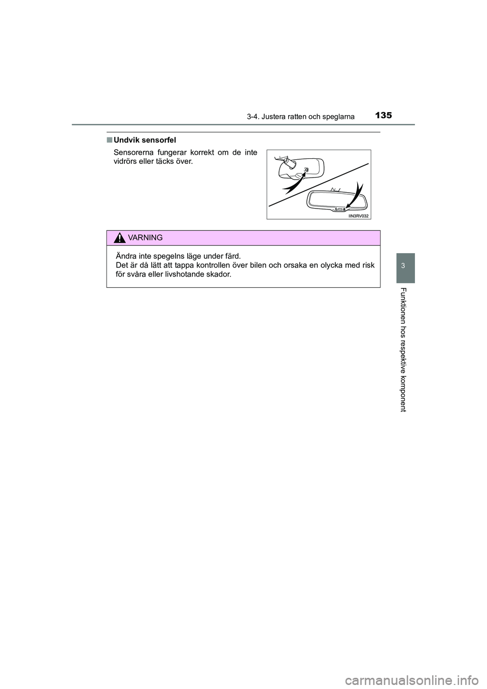 TOYOTA RAV4 HYBRID 2016  Bruksanvisningar (in Swedish) 1353-4. Justera ratten och speglarna
3
Funktionen hos respektive komponent
OM42A57SE
■Undvik sensorfel
Sensorerna fungerar korrekt om de inte
vidrörs eller täcks över.
VA R N I N G
Ändra inte sp