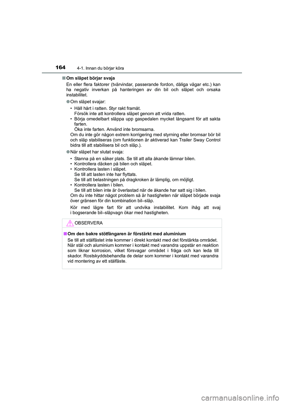 TOYOTA RAV4 HYBRID 2016 Bruksanvisningar (in Swedish) 1644-1. Innan du börjar köra
OM42A57SE■Om släpet börjar svaja
En eller flera faktorer (tvärvindar, passerande fordon, dåliga vägar etc.) kan
ha negativ inverkan på hanteringen av din bil och TOYOTA RAV4 HYBRID 2016 Bruksanvisningar (in Swedish) 1644-1. Innan du börjar köra
OM42A57SE■Om släpet börjar svaja
En eller flera faktorer (tvärvindar, passerande fordon, dåliga vägar etc.) kan
ha negativ inverkan på hanteringen av din bil och