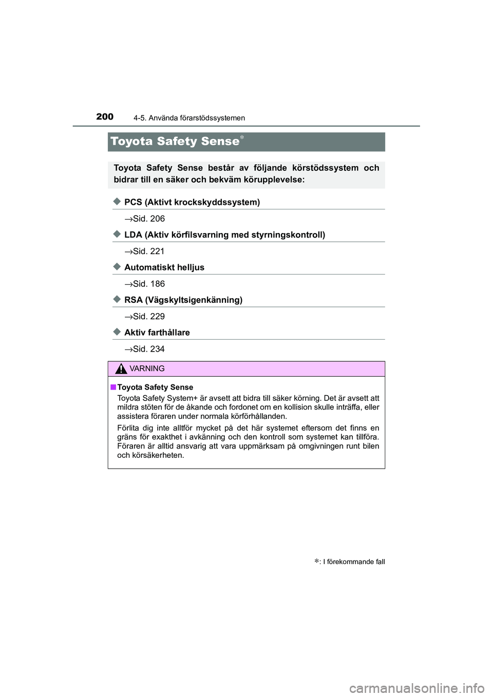 TOYOTA RAV4 HYBRID 2016  Bruksanvisningar (in Swedish) 2004-5. Använda förarstödssystemen
OM42A57SE
Toyota Safety Sense∗
◆PCS (Aktivt krockskyddssystem)
→Sid. 206
◆LDA (Aktiv körfilsvarning med styrningskontroll)
→Sid. 221
◆Automatiskt hel