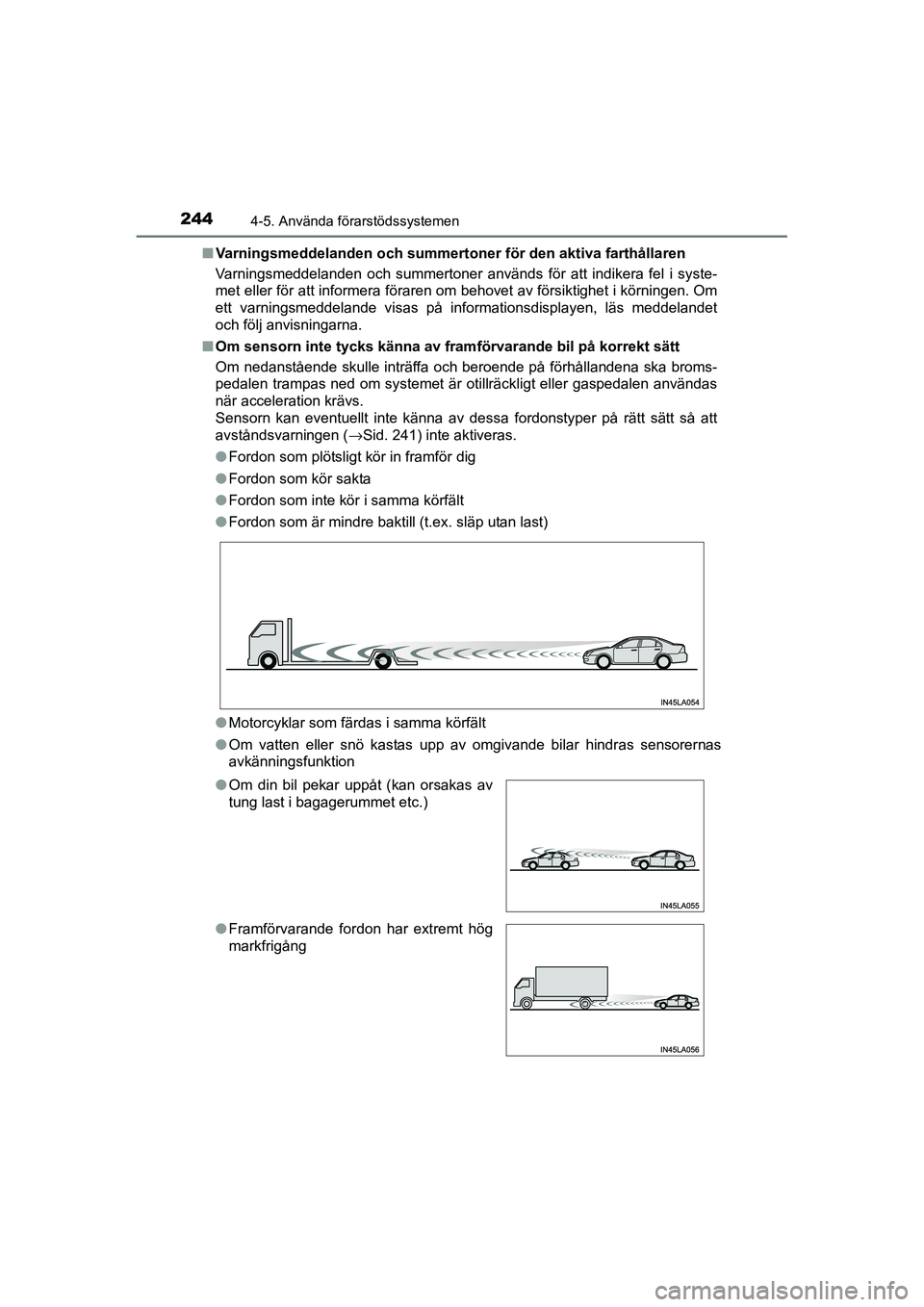 TOYOTA RAV4 HYBRID 2016 Bruksanvisningar (in Swedish) 2444-5. Använda förarstödssystemen
OM42A57SE■Varningsmeddelanden och summertoner för den aktiva farthållaren
Varningsmeddelanden och summertoner används för att indikera fel i syste-
met elle TOYOTA RAV4 HYBRID 2016 Bruksanvisningar (in Swedish) 2444-5. Använda förarstödssystemen
OM42A57SE■Varningsmeddelanden och summertoner för den aktiva farthållaren
Varningsmeddelanden och summertoner används för att indikera fel i syste-
met elle