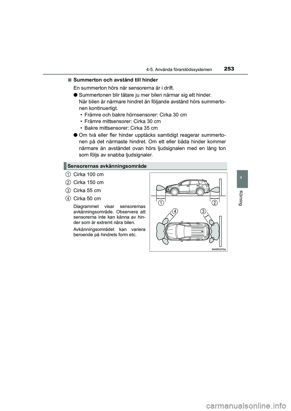 TOYOTA RAV4 HYBRID 2016  Bruksanvisningar (in Swedish) 2534-5. Använda förarstödssystemen
4
Körning
OM42A57SE■
Summerton och avstånd till hinder
En summerton hörs när sensorerna är i drift.
●Summertonen blir tätare ju mer bilen närmar sig et