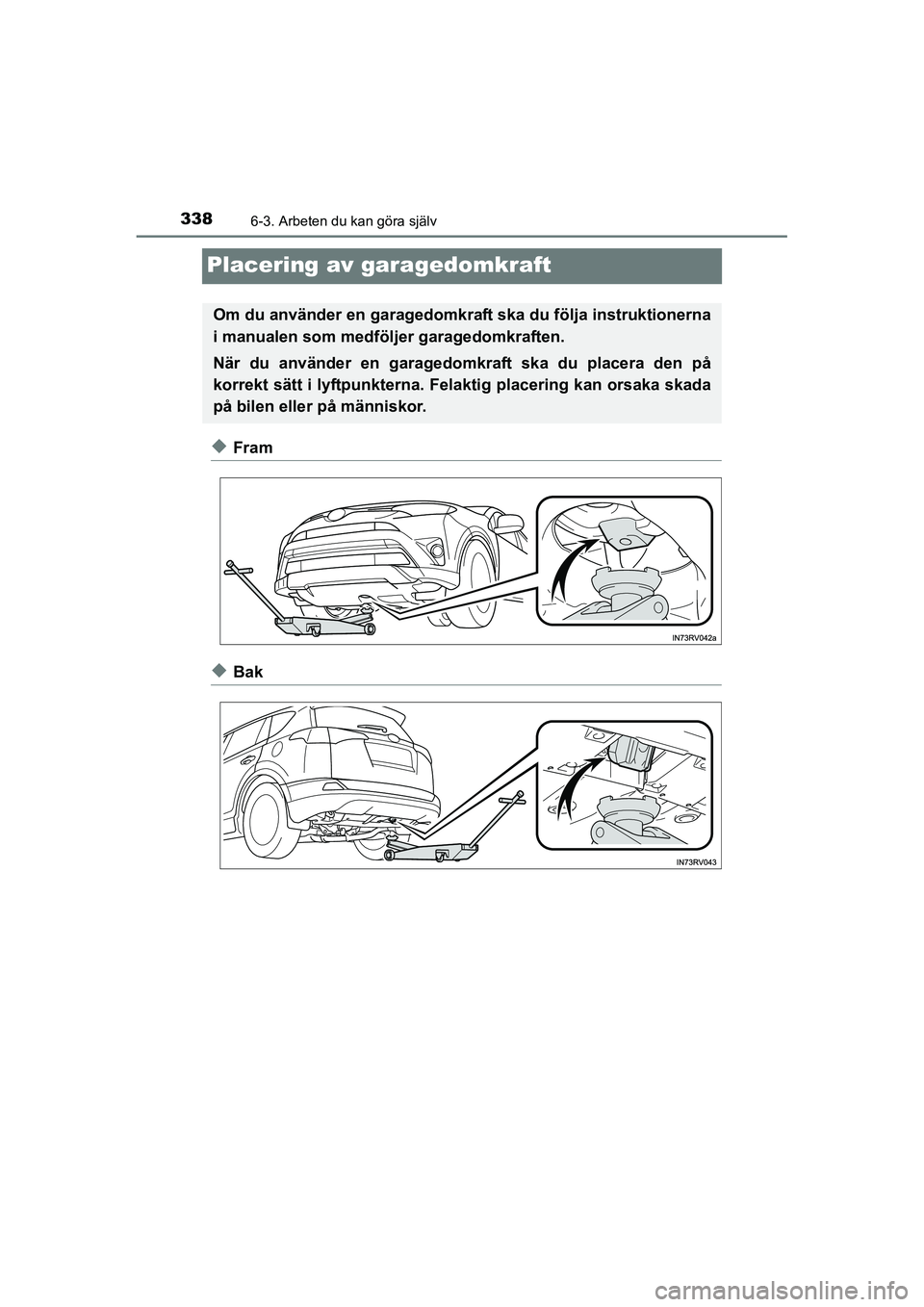 TOYOTA RAV4 HYBRID 2016 Bruksanvisningar (in Swedish) 3386-3. Arbeten du kan göra själv
OM42A57SE
Placering av garagedomkraft
◆Fram
◆Bak
Om du använder en garagedomkraft ska du följa instruktionerna
i manualen som medföljer garagedomkraften.
Nä TOYOTA RAV4 HYBRID 2016 Bruksanvisningar (in Swedish) 3386-3. Arbeten du kan göra själv
OM42A57SE
Placering av garagedomkraft
◆Fram
◆Bak
Om du använder en garagedomkraft ska du följa instruktionerna
i manualen som medföljer garagedomkraften.
Nä