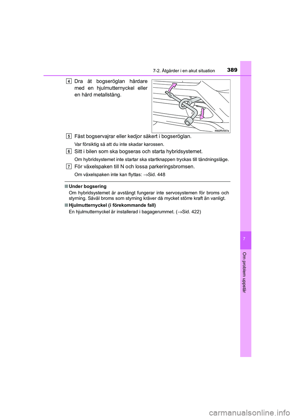 TOYOTA RAV4 HYBRID 2016 Bruksanvisningar (in Swedish) 3897-2. Åtgärder i en akut situation
OM42A57SE
7
Om problem uppstår
Dra åt bogseröglan hårdare
med en hjulmutternyckel eller
en hård metallstång.
Fäst bogservajrar eller kedjor säkert i bogs TOYOTA RAV4 HYBRID 2016 Bruksanvisningar (in Swedish) 3897-2. Åtgärder i en akut situation
OM42A57SE
7
Om problem uppstår
Dra åt bogseröglan hårdare
med en hjulmutternyckel eller
en hård metallstång.
Fäst bogservajrar eller kedjor säkert i bogs
