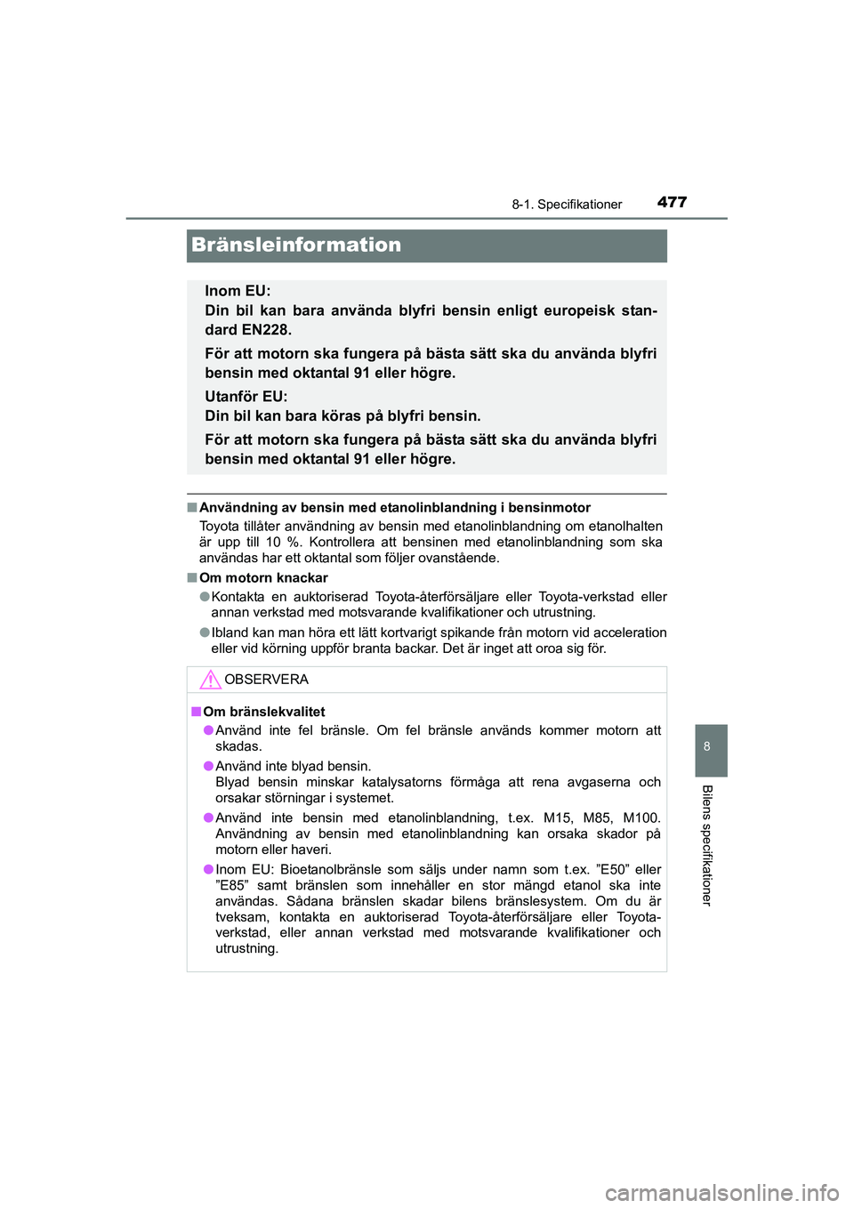 TOYOTA RAV4 HYBRID 2016  Bruksanvisningar (in Swedish) 4778-1. Specifikationer
OM42A57SE
8
Bilens specifikationer
Bränsleinformation
■Användning av bensin med etanolinblandning i bensinmotor
Toyota tillåter användning av bensin med etanolinblandning