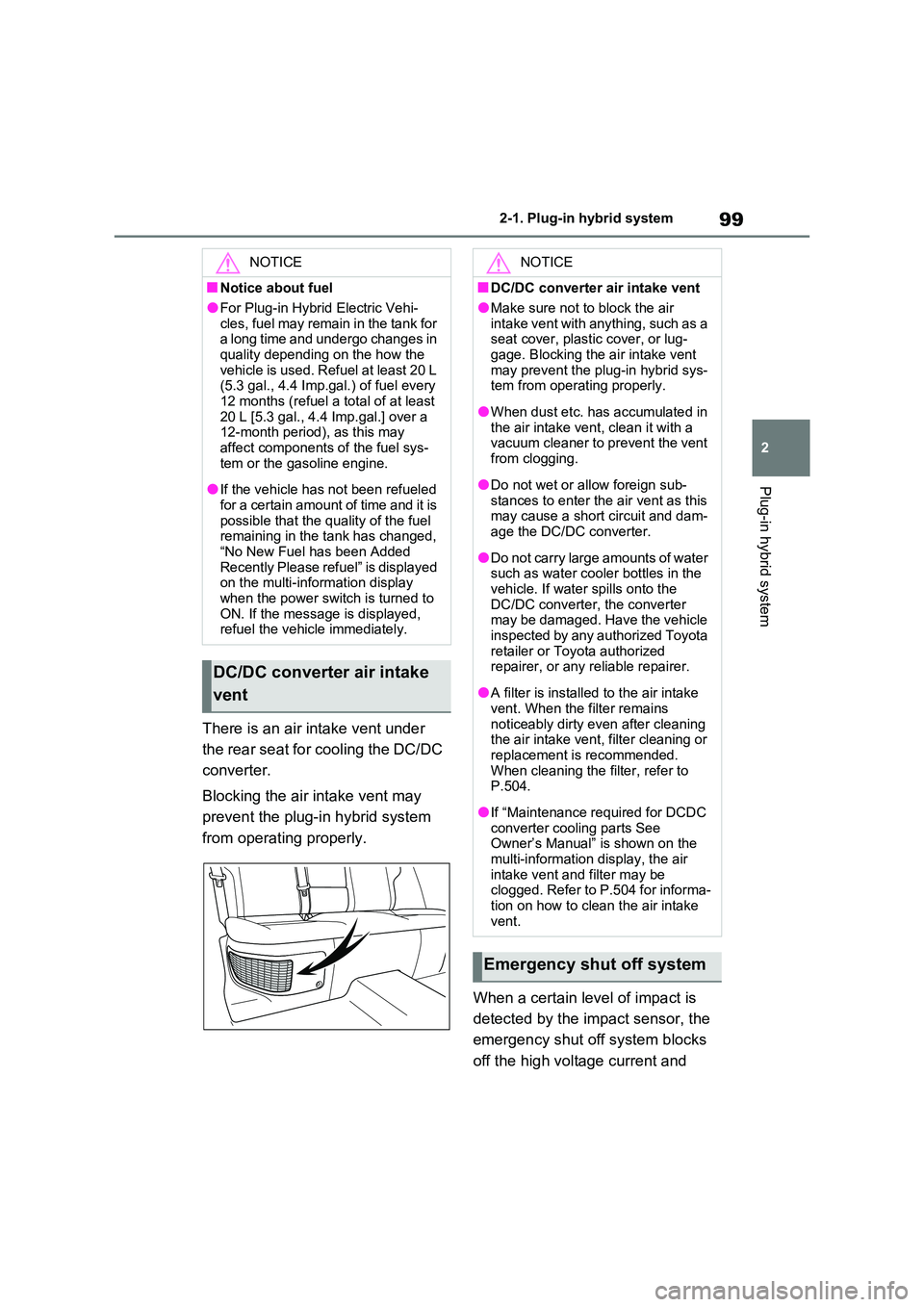 TOYOTA RAV4 PLUG-IN HYBRID 2023 User Guide 99
2
2-1. Plug-in hybrid system
Plug-in hybrid system
There is an air intake vent under
the rear seat for cooling the DC/DC
converter.
Blocking the air intake vent may
prevent the plug-in hybr TOYOTA RAV4 PLUG-IN HYBRID 2023 User Guide 99
2
2-1. Plug-in hybrid system
Plug-in hybrid system
There is an air intake vent under
the rear seat for cooling the DC/DC
converter.
Blocking the air intake vent may
prevent the plug-in hybr