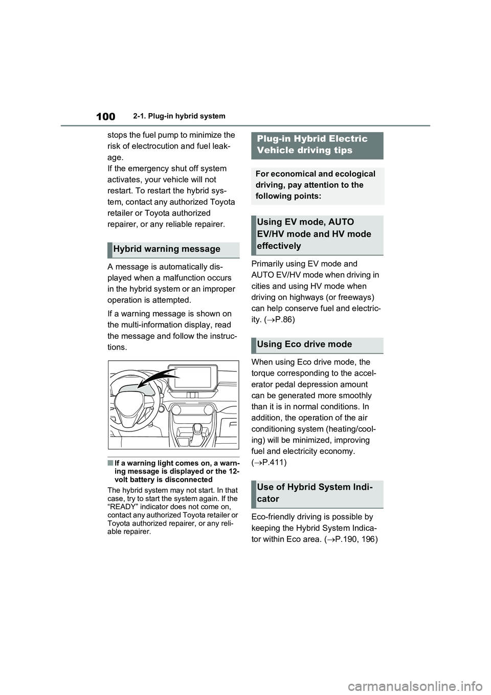 TOYOTA RAV4 PLUG-IN HYBRID 2023  Owners Manual 1002-1. Plug-in hybrid system
stops the fuel pump to minimize the 
risk of electrocution and fuel leak-
age. 
If the emergency shut off system 
activates, your vehicle will not 
restart. To restart th