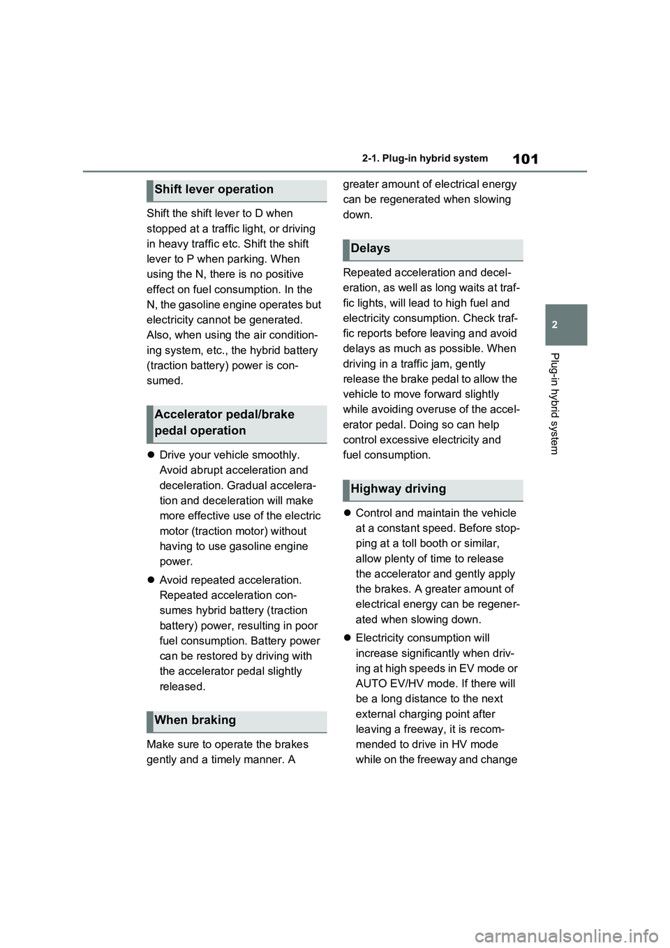 TOYOTA RAV4 PLUG-IN HYBRID 2023 Owners Manual 101
2 2-1. Plug-in hybrid system
Plug-in hybrid system
Shift the shift lever to D when
stopped at a traffic light, or driving
in heavy traffic etc. Shift the shift
lever to P when parking. When
us TOYOTA RAV4 PLUG-IN HYBRID 2023 Owners Manual 101
2 2-1. Plug-in hybrid system
Plug-in hybrid system
Shift the shift lever to D when
stopped at a traffic light, or driving
in heavy traffic etc. Shift the shift
lever to P when parking. When
us