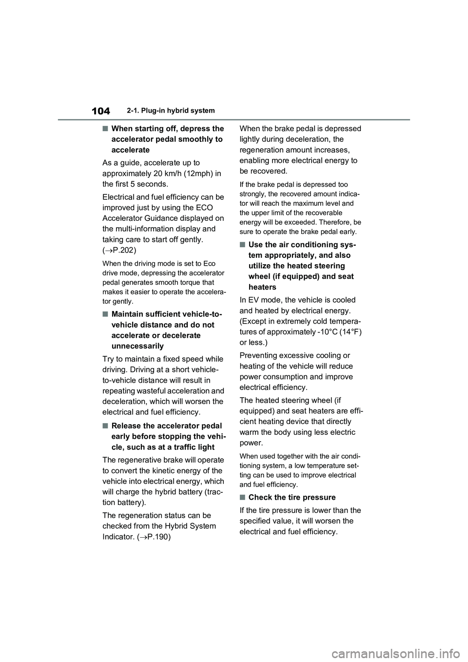 TOYOTA RAV4 PLUG-IN HYBRID 2023 Owners Manual 1042-1. Plug-in hybrid system
■When starting off, depress the
accelerator pedal smoothly to
accelerate
As a guide, accelerate up to
approximately 20 km/h (12mph) in
the first 5 seconds.
Electric TOYOTA RAV4 PLUG-IN HYBRID 2023 Owners Manual 1042-1. Plug-in hybrid system
■When starting off, depress the
accelerator pedal smoothly to
accelerate
As a guide, accelerate up to
approximately 20 km/h (12mph) in
the first 5 seconds.
Electric