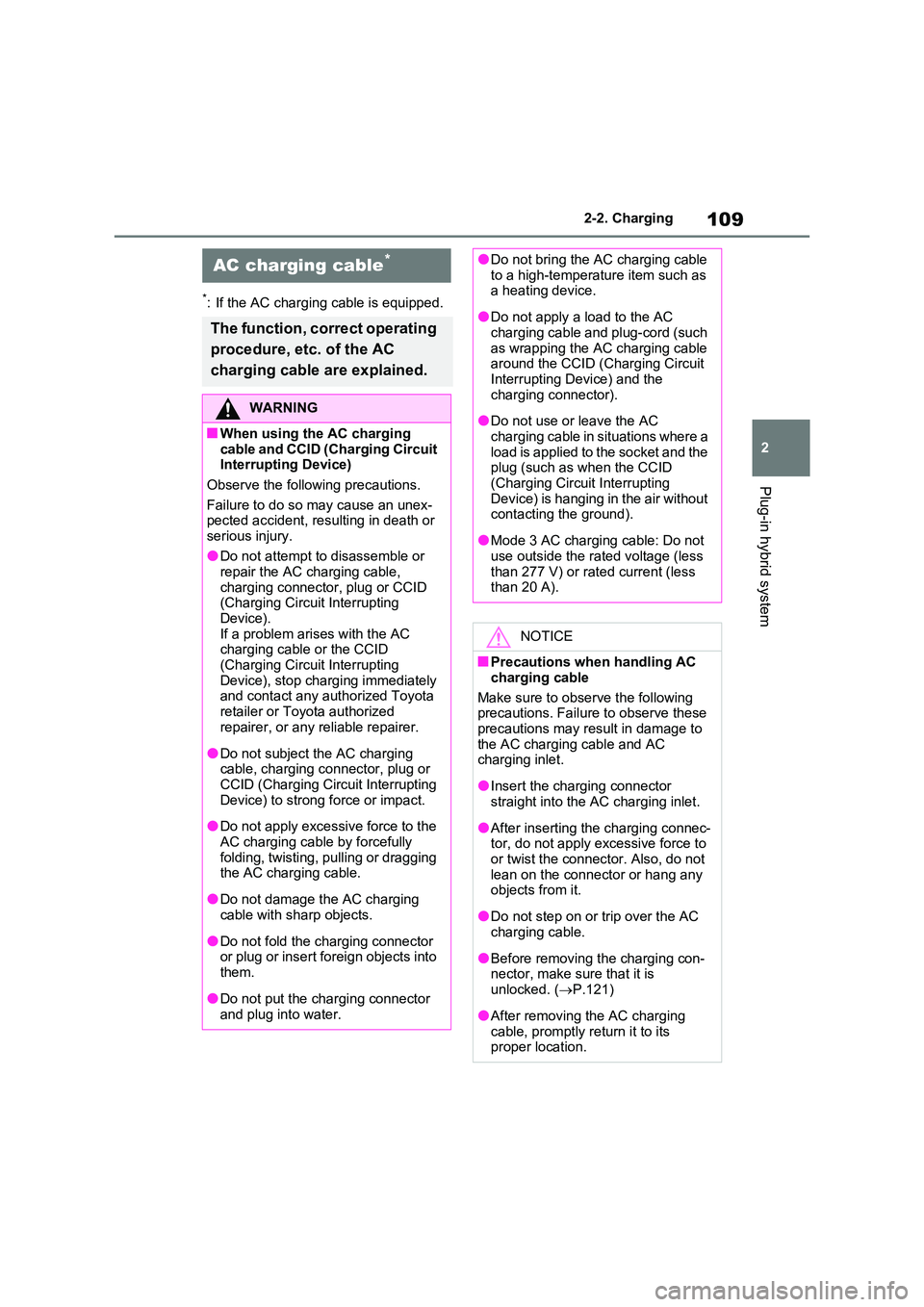 TOYOTA RAV4 PLUG-IN HYBRID 2023 Owners Manual 109
2
2-2. Charging
Plug-in hybrid system
*: If the AC charging cable is equipped.
AC charging cable*
The function, correct operating
procedure, etc. of the AC
charging cable are explained.
WARNI TOYOTA RAV4 PLUG-IN HYBRID 2023 Owners Manual 109
2
2-2. Charging
Plug-in hybrid system
*: If the AC charging cable is equipped.
AC charging cable*
The function, correct operating
procedure, etc. of the AC
charging cable are explained.
WARNI