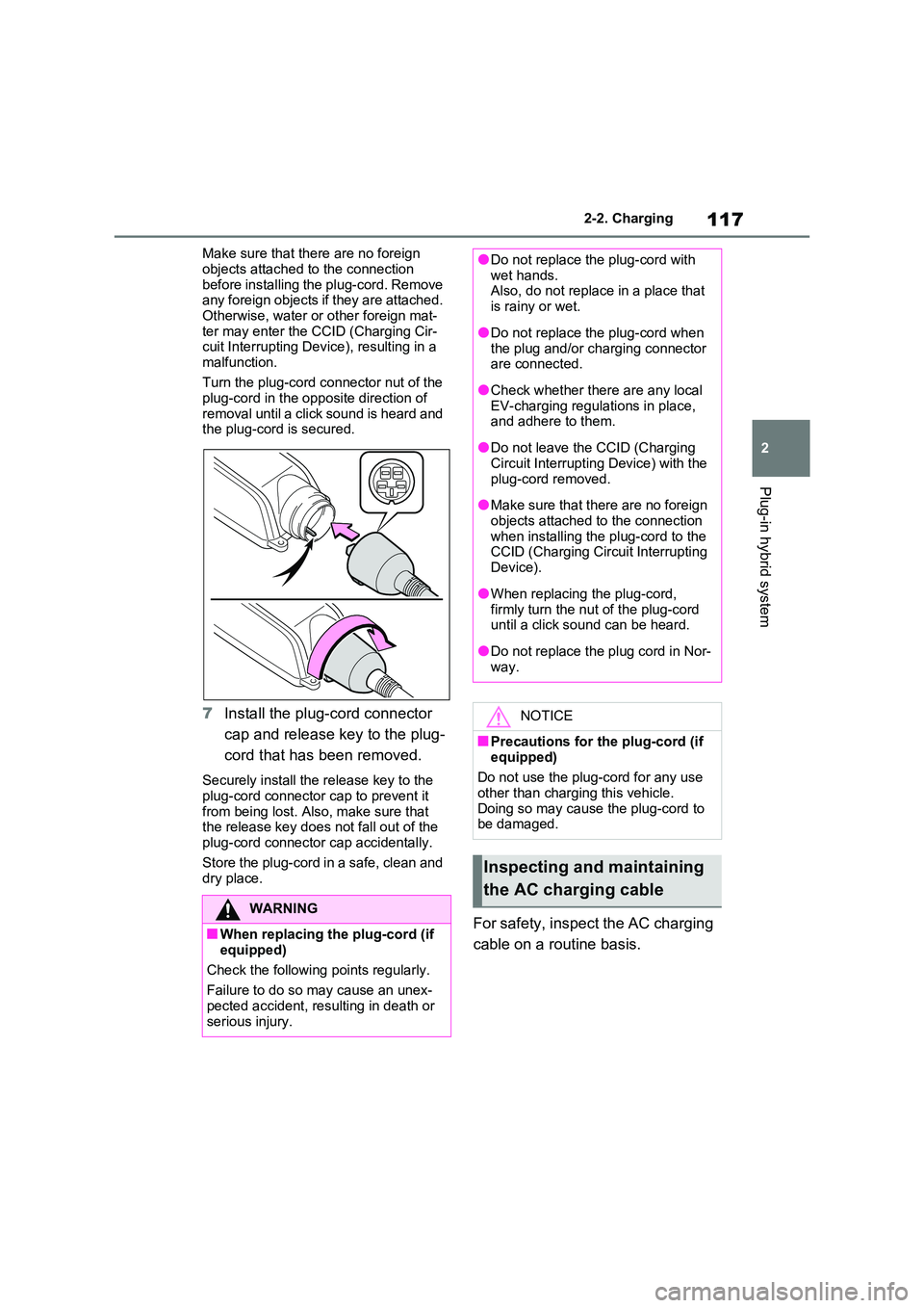 TOYOTA RAV4 PLUG-IN HYBRID 2023 Owners Guide 117
2
2-2. Charging
Plug-in hybrid system
Make sure that there are no foreign
objects attached to the connection before installing the plug-cord. Remove any foreign objects if they are attached. TOYOTA RAV4 PLUG-IN HYBRID 2023 Owners Guide 117
2
2-2. Charging
Plug-in hybrid system
Make sure that there are no foreign
objects attached to the connection before installing the plug-cord. Remove any foreign objects if they are attached.