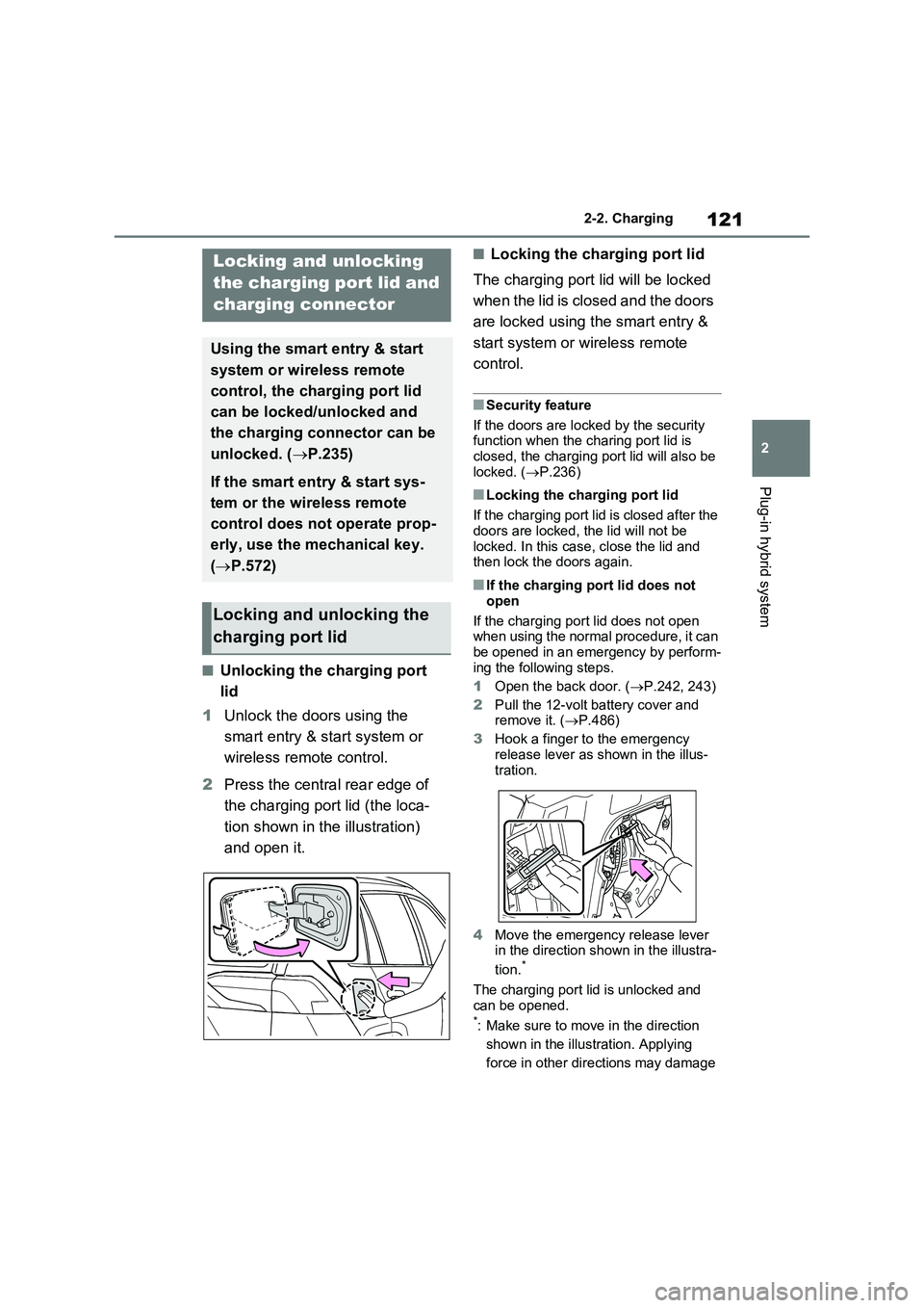 TOYOTA RAV4 PLUG-IN HYBRID 2023 Owners Manual 121
2 2-2. Charging
Plug-in hybrid system
■Unlocking the charging port
lid
1Unlock the doors using the
smart entry & start system or
wireless remote control.
2Press the central rear edge of
the TOYOTA RAV4 PLUG-IN HYBRID 2023 Owners Manual 121
2 2-2. Charging
Plug-in hybrid system
■Unlocking the charging port
lid
1Unlock the doors using the
smart entry & start system or
wireless remote control.
2Press the central rear edge of
the