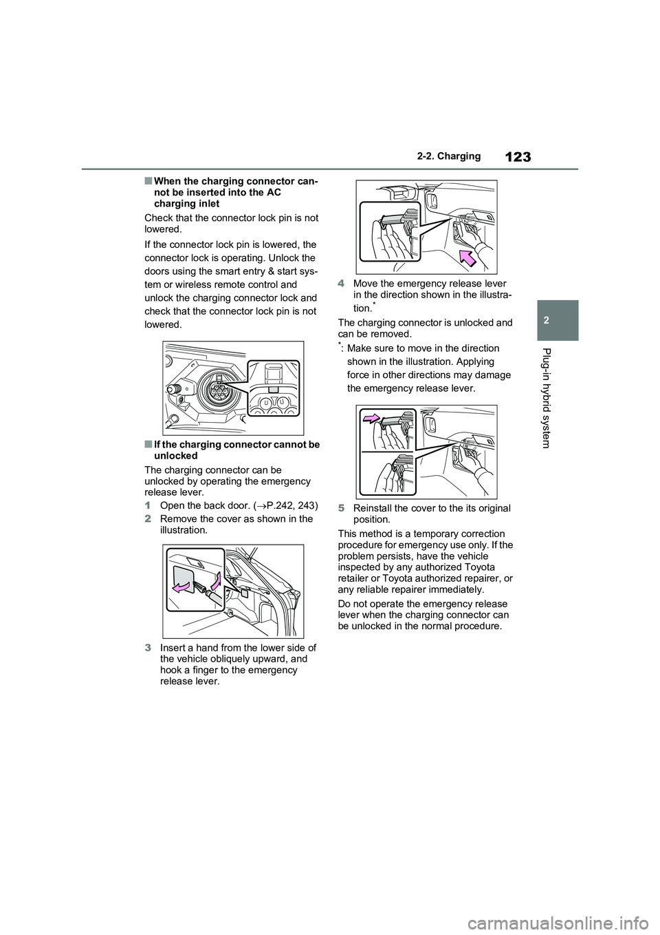 TOYOTA RAV4 PLUG-IN HYBRID 2023 Owners Manual 123
2
2-2. Charging
Plug-in hybrid system
■When the charging connector can-
not be inserted into the AC charging inlet
Check that the connector lock pin is not
lowered.
If the connector lock TOYOTA RAV4 PLUG-IN HYBRID 2023 Owners Manual 123
2
2-2. Charging
Plug-in hybrid system
■When the charging connector can-
not be inserted into the AC charging inlet
Check that the connector lock pin is not
lowered.
If the connector lock