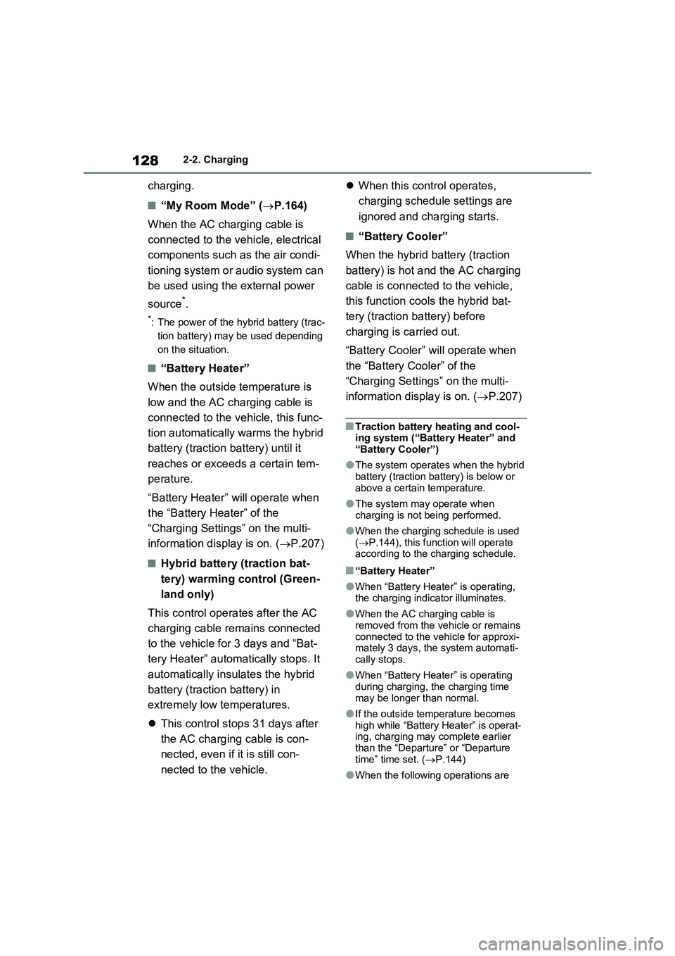 TOYOTA RAV4 PLUG-IN HYBRID 2023 Owners Manual 1282-2. Charging
charging.
■“My Room Mode” (P.164)
When the AC charging cable is
connected to the vehicle, electrical
components such as the air condi-
tioning system or audio system can
b TOYOTA RAV4 PLUG-IN HYBRID 2023 Owners Manual 1282-2. Charging
charging.
■“My Room Mode” (P.164)
When the AC charging cable is
connected to the vehicle, electrical
components such as the air condi-
tioning system or audio system can
b