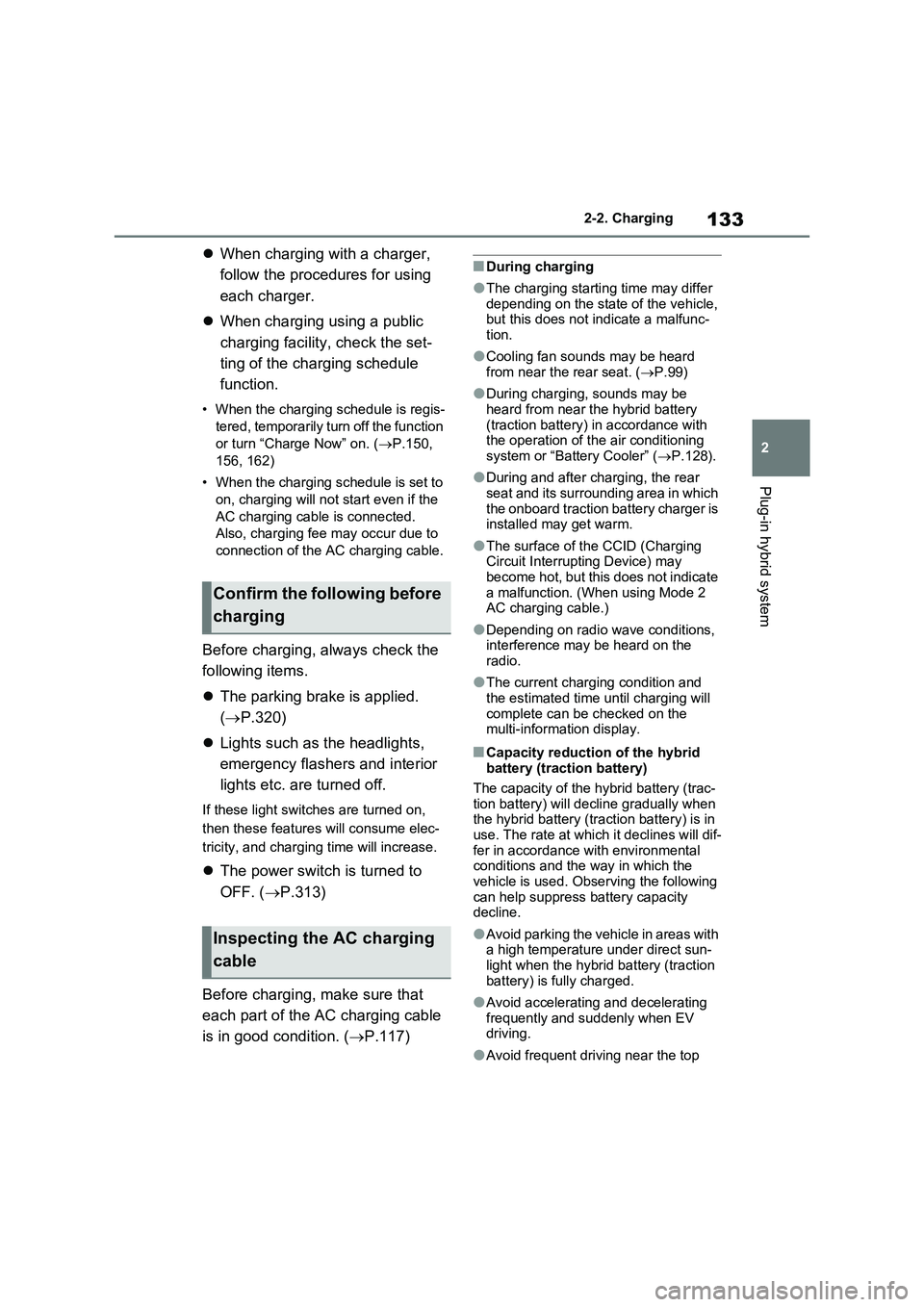 TOYOTA RAV4 PLUG-IN HYBRID 2023 Owners Manual 133
2 2-2. Charging
Plug-in hybrid system
When charging with a charger,
follow the procedures for using
each charger.
When charging using a public
charging facility, check the set-
ting of th TOYOTA RAV4 PLUG-IN HYBRID 2023 Owners Manual 133
2 2-2. Charging
Plug-in hybrid system
When charging with a charger,
follow the procedures for using
each charger.
When charging using a public
charging facility, check the set-
ting of th