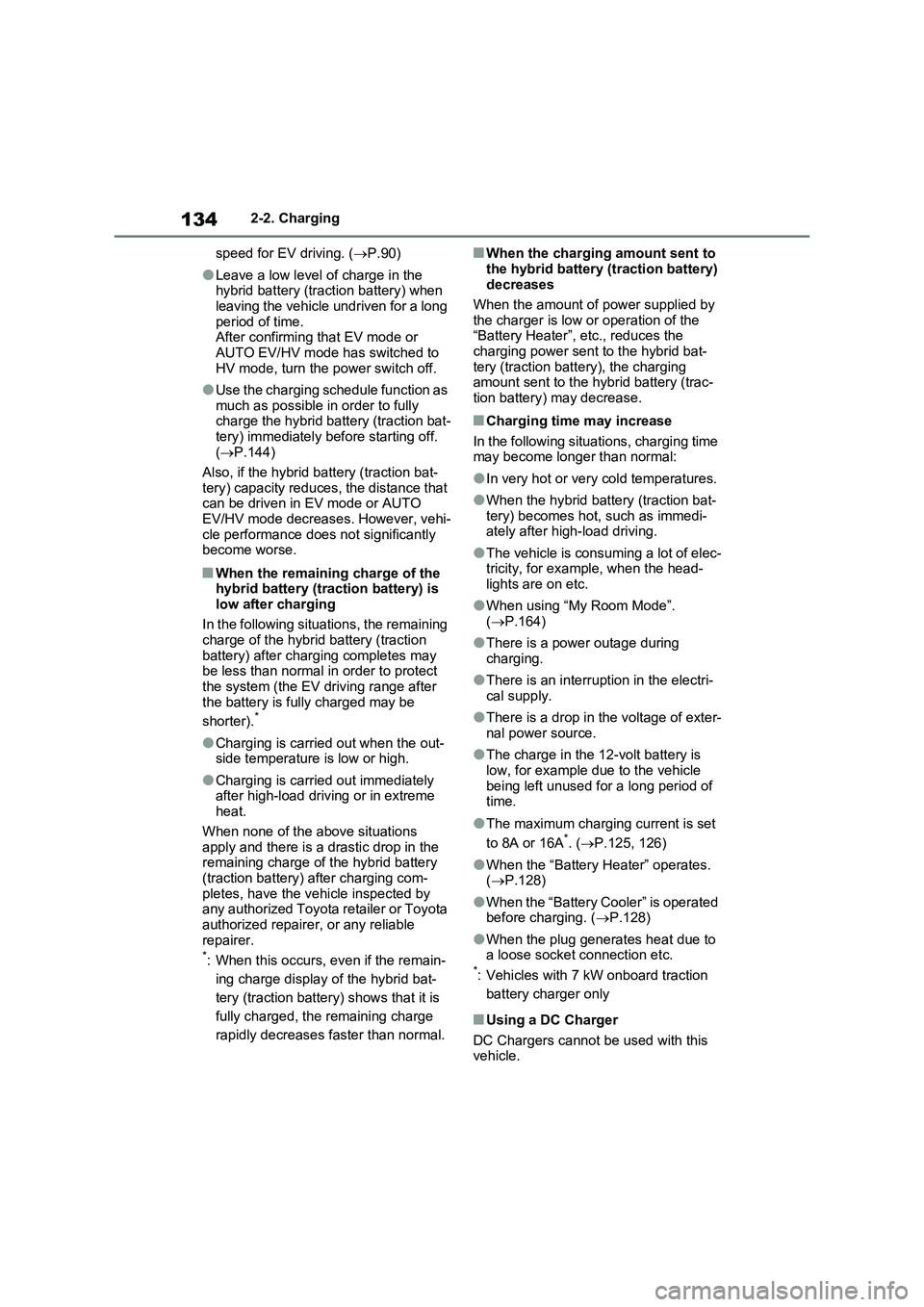 TOYOTA RAV4 PLUG-IN HYBRID 2023 Owners Manual 1342-2. Charging
speed for EV driving. (P.90)
●Leave a low level of charge in the
hybrid battery (traction battery) when
leaving the vehicle undriven for a long
period of time.
After confirmin TOYOTA RAV4 PLUG-IN HYBRID 2023 Owners Manual 1342-2. Charging
speed for EV driving. (P.90)
●Leave a low level of charge in the
hybrid battery (traction battery) when
leaving the vehicle undriven for a long
period of time.
After confirmin
