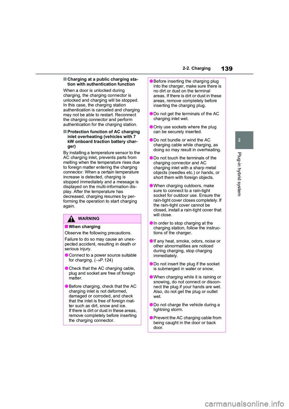 TOYOTA RAV4 PLUG-IN HYBRID 2023 User Guide 139
2
2-2. Charging
Plug-in hybrid system
■Charging at a public charging sta-
tion with authentication function
When a door is unlocked during charging, the charging connector is
unlocked and TOYOTA RAV4 PLUG-IN HYBRID 2023 User Guide 139
2
2-2. Charging
Plug-in hybrid system
■Charging at a public charging sta-
tion with authentication function
When a door is unlocked during charging, the charging connector is
unlocked and