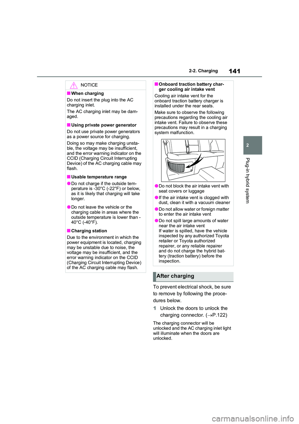 TOYOTA RAV4 PLUG-IN HYBRID 2023 User Guide 141
2
2-2. Charging
Plug-in hybrid system
To prevent electrical shock, be sure
to remove by following the proce-
dures below.
1 Unlock the doors to unlock the
charging connector. ( P.122)
Th TOYOTA RAV4 PLUG-IN HYBRID 2023 User Guide 141
2
2-2. Charging
Plug-in hybrid system
To prevent electrical shock, be sure
to remove by following the proce-
dures below.
1 Unlock the doors to unlock the
charging connector. ( P.122)
Th