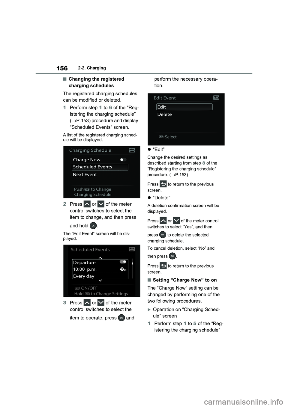 TOYOTA RAV4 PLUG-IN HYBRID 2023 Service Manual 1562-2. Charging
■Changing the registered
charging schedules
The registered charging schedules
can be modified or deleted.
1Perform step 1 to 6 of the “Reg-
istering the charging schedule”
( TOYOTA RAV4 PLUG-IN HYBRID 2023 Service Manual 1562-2. Charging
■Changing the registered
charging schedules
The registered charging schedules
can be modified or deleted.
1Perform step 1 to 6 of the “Reg-
istering the charging schedule”
(