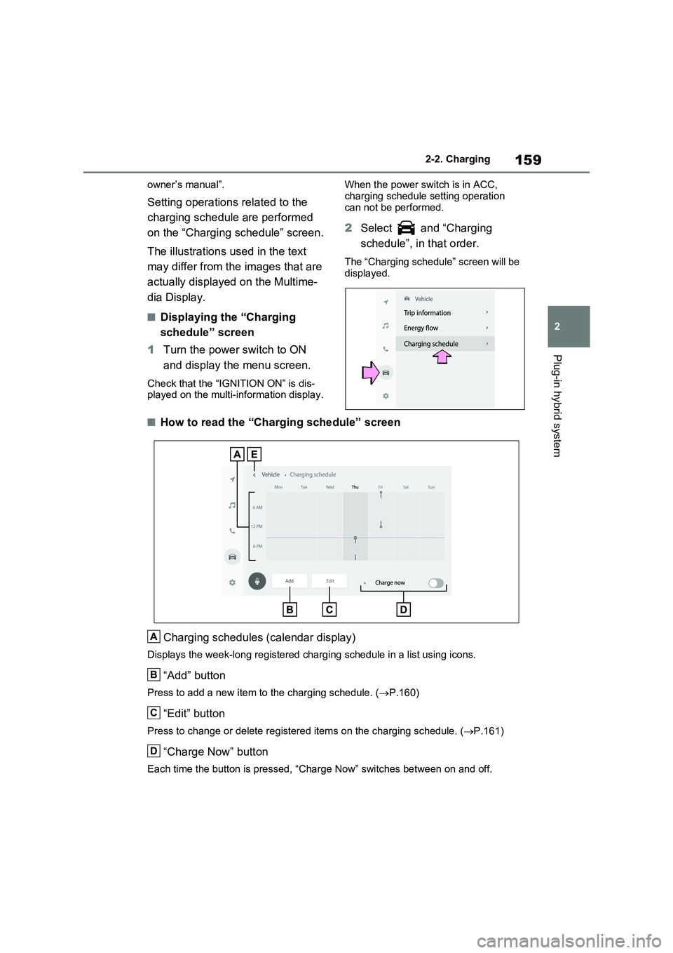 TOYOTA RAV4 PLUG-IN HYBRID 2023 Service Manual 159
2 2-2. Charging
Plug-in hybrid system
owner’s manual”.
Setting operations related to the
charging schedule are performed
on the “Charging schedule” screen.
The illustrations used in the TOYOTA RAV4 PLUG-IN HYBRID 2023 Service Manual 159
2 2-2. Charging
Plug-in hybrid system
owner’s manual”.
Setting operations related to the
charging schedule are performed
on the “Charging schedule” screen.
The illustrations used in the
