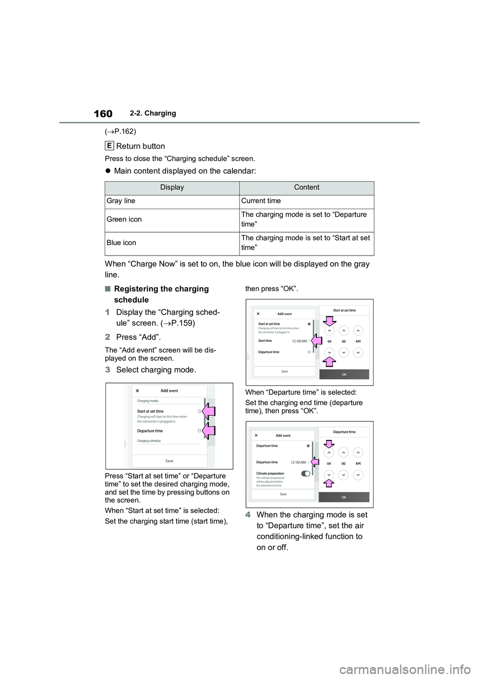TOYOTA RAV4 PLUG-IN HYBRID 2023 Service Manual 1602-2. Charging
(P.162)
Return button
Press to close the “Charging schedule” screen.
Main content displayed on the calendar:
When “Charge Now” is set to on, the blue icon will be displa TOYOTA RAV4 PLUG-IN HYBRID 2023 Service Manual 1602-2. Charging
(P.162)
Return button
Press to close the “Charging schedule” screen.
Main content displayed on the calendar:
When “Charge Now” is set to on, the blue icon will be displa