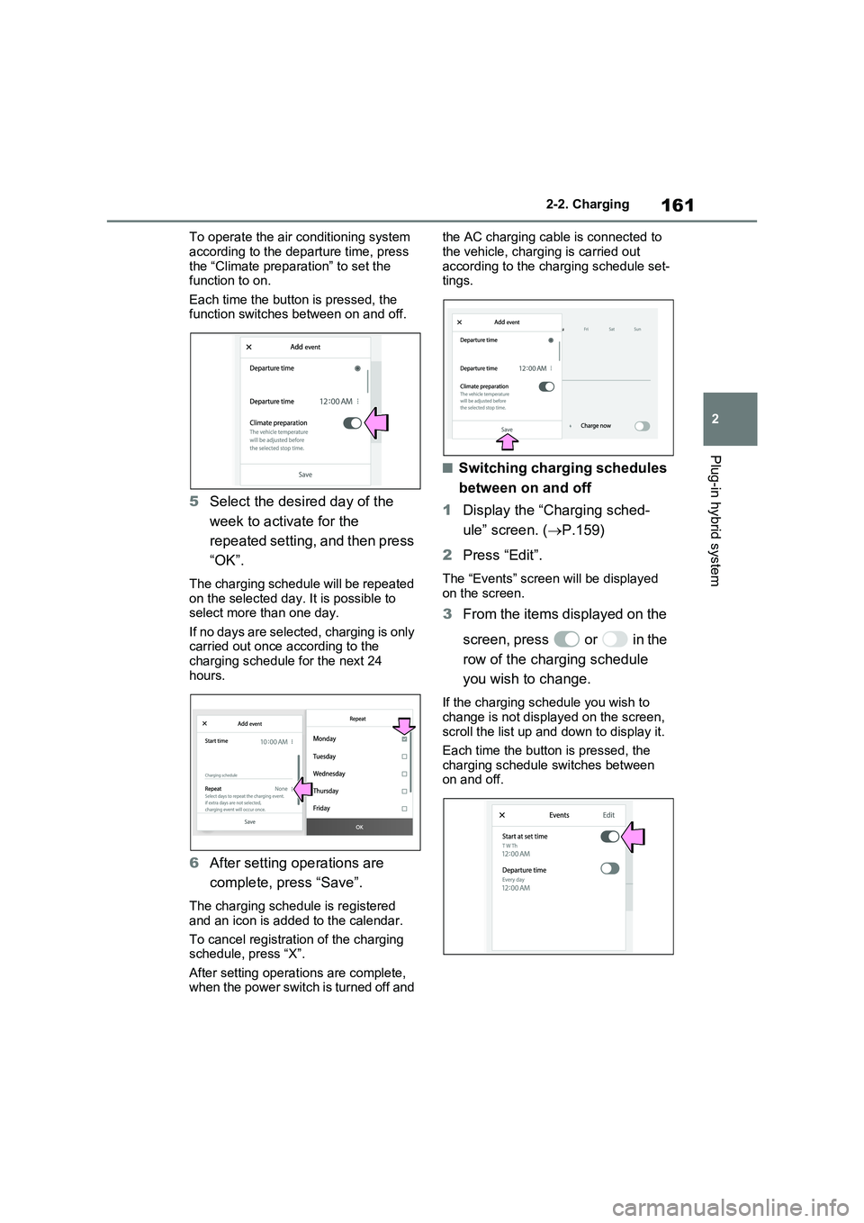 TOYOTA RAV4 PLUG-IN HYBRID 2023 Service Manual 161
2 2-2. Charging
Plug-in hybrid system
To operate the air conditioning system
according to the departure time, press
the “Climate preparation” to set the
function to on.
Each time the button TOYOTA RAV4 PLUG-IN HYBRID 2023 Service Manual 161
2 2-2. Charging
Plug-in hybrid system
To operate the air conditioning system
according to the departure time, press
the “Climate preparation” to set the
function to on.
Each time the button