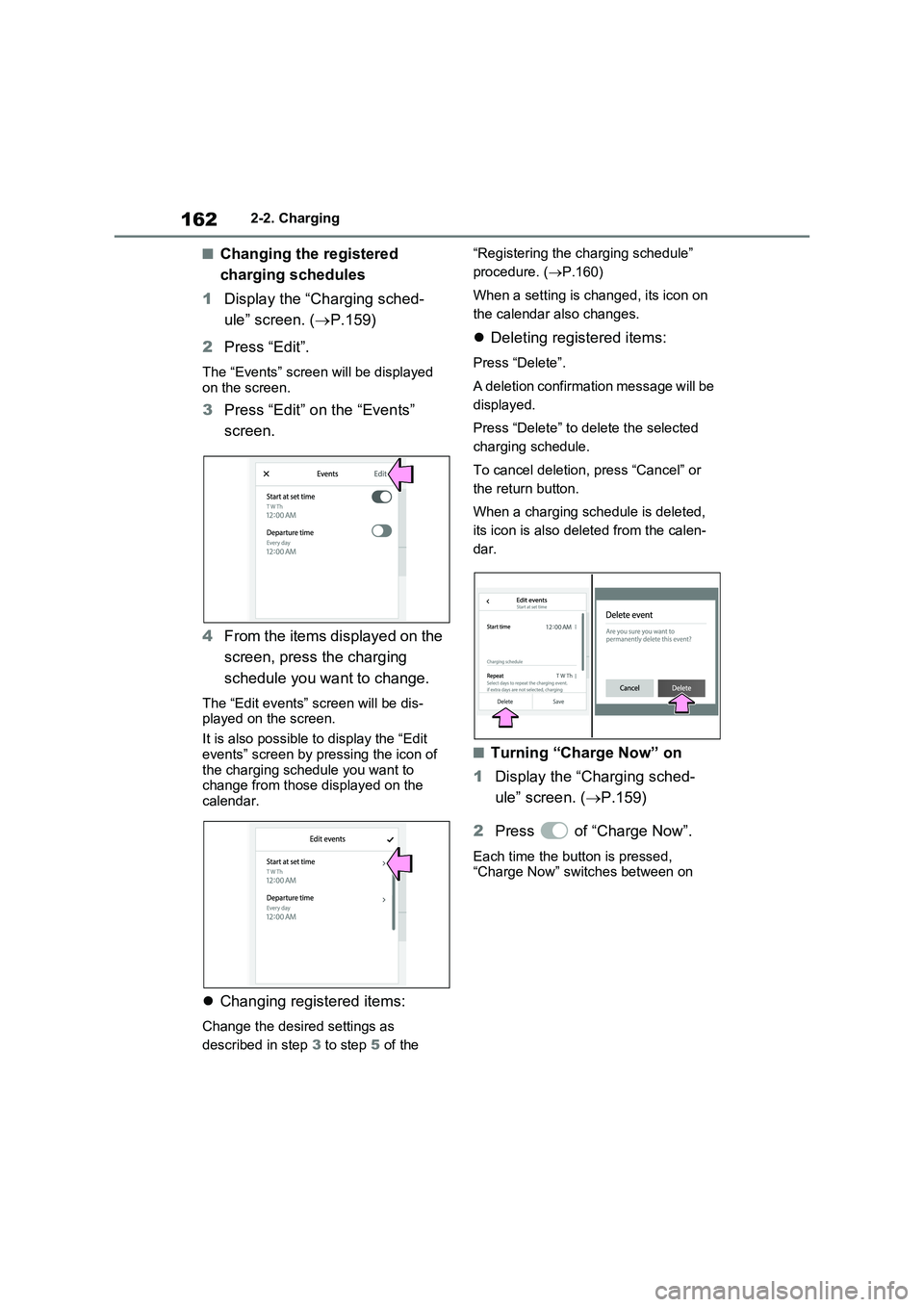 TOYOTA RAV4 PLUG-IN HYBRID 2023 Service Manual 1622-2. Charging
■Changing the registered
charging schedules
1Display the “Charging sched-
ule” screen. (P.159)
2Press “Edit”.
The “Events” screen will be displayed
on the screen.
3 TOYOTA RAV4 PLUG-IN HYBRID 2023 Service Manual 1622-2. Charging
■Changing the registered
charging schedules
1Display the “Charging sched-
ule” screen. (P.159)
2Press “Edit”.
The “Events” screen will be displayed
on the screen.
3