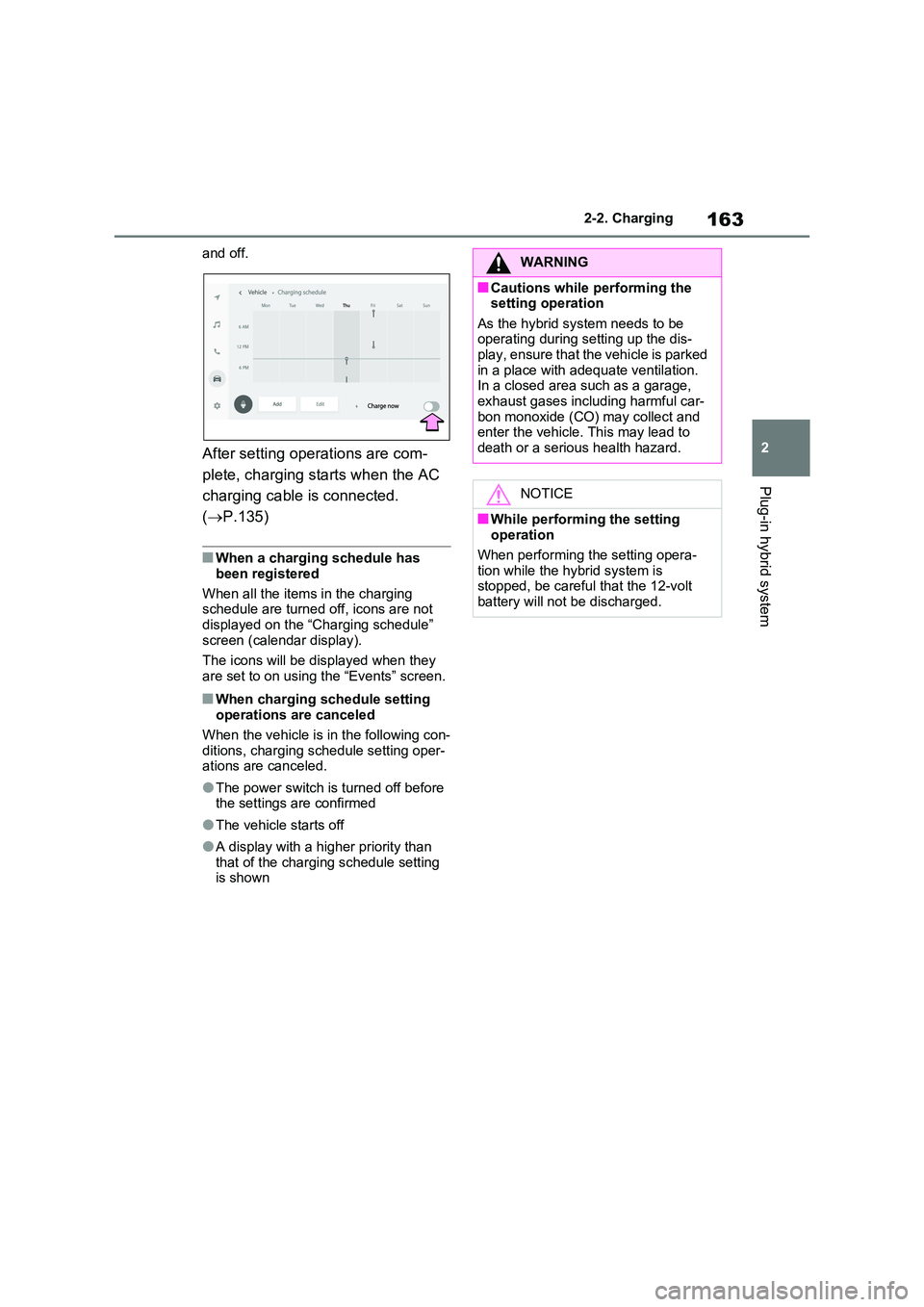 TOYOTA RAV4 PLUG-IN HYBRID 2023 Service Manual 163
2
2-2. Charging
Plug-in hybrid system
and off.
After setting operations are com-
plete, charging starts when the AC
charging cable is connected.
( P.135)
■When a charging schedule has TOYOTA RAV4 PLUG-IN HYBRID 2023 Service Manual 163
2
2-2. Charging
Plug-in hybrid system
and off.
After setting operations are com-
plete, charging starts when the AC
charging cable is connected.
( P.135)
■When a charging schedule has