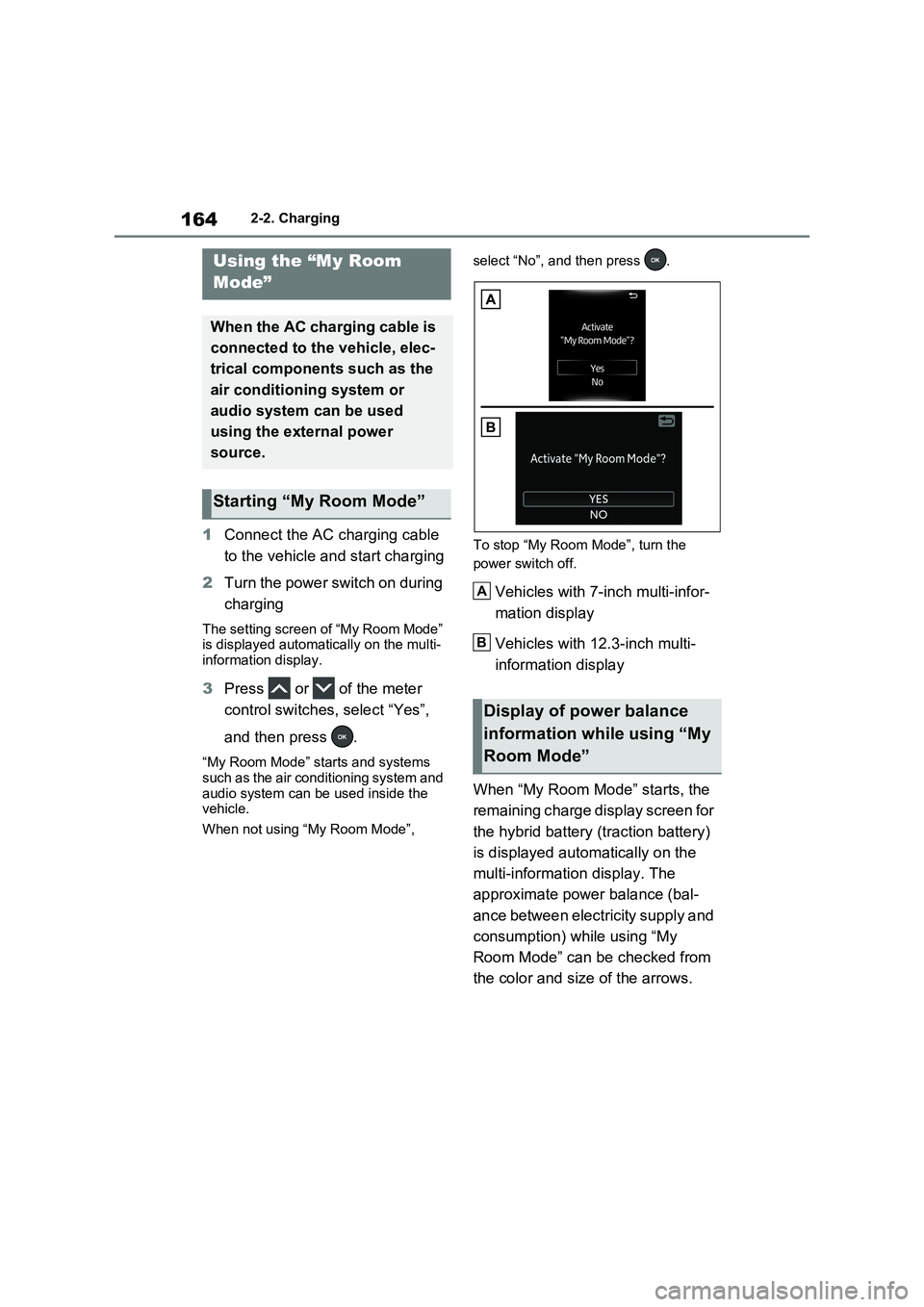 TOYOTA RAV4 PLUG-IN HYBRID 2023 Owners Manual 1642-2. Charging
1Connect the AC charging cable
to the vehicle and start charging
2Turn the power switch on during
charging
The setting screen of “My Room Mode”
is displayed automatically on th TOYOTA RAV4 PLUG-IN HYBRID 2023 Owners Manual 1642-2. Charging
1Connect the AC charging cable
to the vehicle and start charging
2Turn the power switch on during
charging
The setting screen of “My Room Mode”
is displayed automatically on th