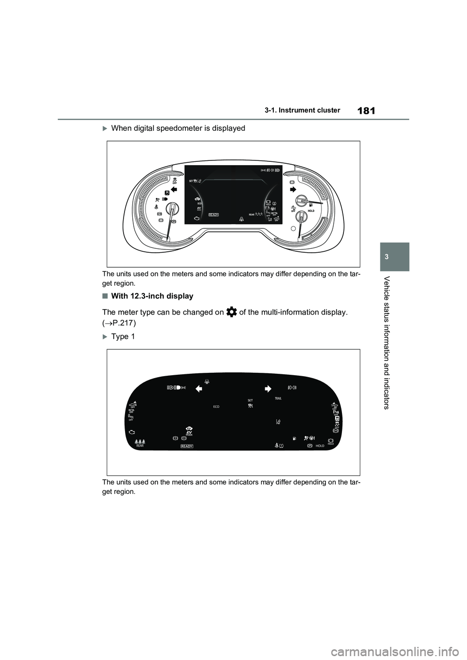 TOYOTA RAV4 PLUG-IN HYBRID 2023 Workshop Manual 181
3 3-1. Instrument cluster
Vehicle status information and indicators
When digital speedometer is displayed
The units used on the meters and some indicators may differ depending on the tar-
get r TOYOTA RAV4 PLUG-IN HYBRID 2023 Workshop Manual 181
3 3-1. Instrument cluster
Vehicle status information and indicators
When digital speedometer is displayed
The units used on the meters and some indicators may differ depending on the tar-
get r