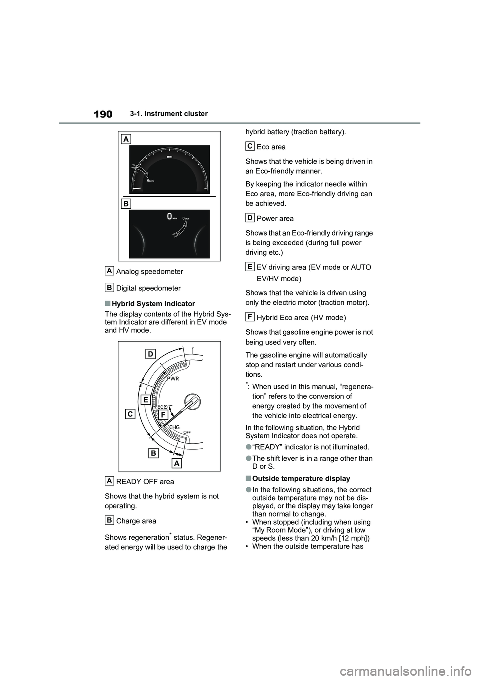 TOYOTA RAV4 PLUG-IN HYBRID 2023 Repair Manual 1903-1. Instrument cluster
Analog speedometer
Digital speedometer
■Hybrid System Indicator
The display contents of the Hybrid Sys-
tem Indicator are different in EV mode
and HV mode.
READY OFF area TOYOTA RAV4 PLUG-IN HYBRID 2023 Repair Manual 1903-1. Instrument cluster
Analog speedometer
Digital speedometer
■Hybrid System Indicator
The display contents of the Hybrid Sys-
tem Indicator are different in EV mode
and HV mode.
READY OFF area