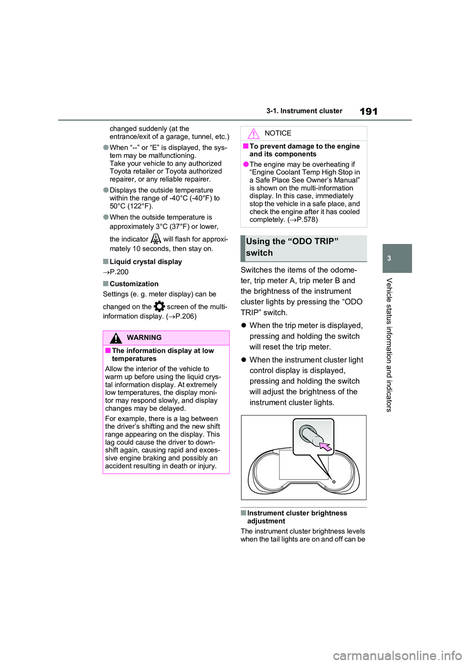 TOYOTA RAV4 PLUG-IN HYBRID 2023 Owners Manual 191
3
3-1. Instrument cluster
Vehicle status information and indicators
changed suddenly (at the
entrance/exit of a garage, tunnel, etc.)
●When “--” or “E” is displayed, the sys-
tem may TOYOTA RAV4 PLUG-IN HYBRID 2023 Owners Manual 191
3
3-1. Instrument cluster
Vehicle status information and indicators
changed suddenly (at the
entrance/exit of a garage, tunnel, etc.)
●When “--” or “E” is displayed, the sys-
tem may