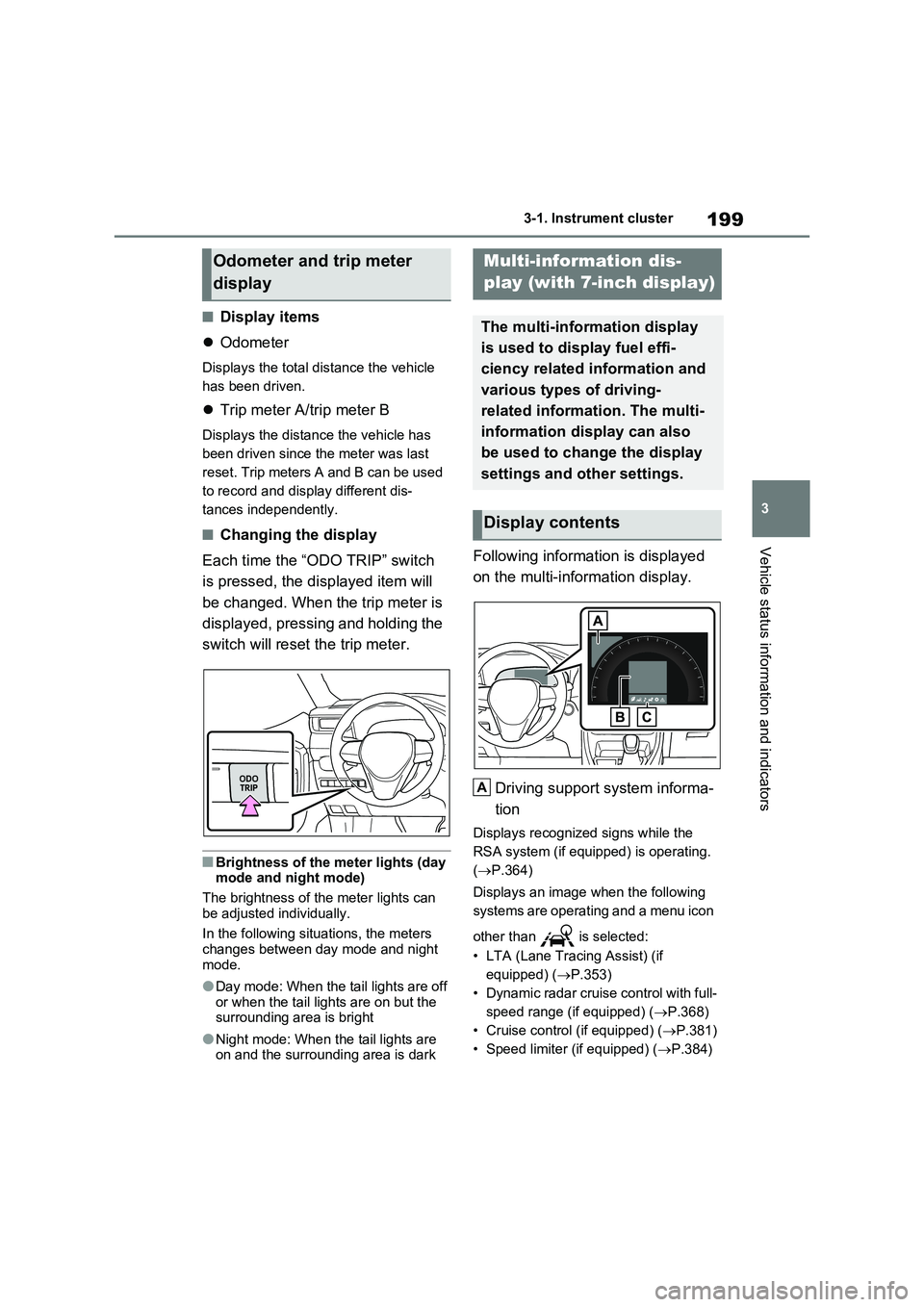 TOYOTA RAV4 PLUG-IN HYBRID 2023 Manual PDF 199
3
3-1. Instrument cluster
Vehicle status information and indicators
■Display items
Odometer
Displays the total distance the vehicle
has been driven.
Trip meter A/trip meter B
Display TOYOTA RAV4 PLUG-IN HYBRID 2023 Manual PDF 199
3
3-1. Instrument cluster
Vehicle status information and indicators
■Display items
Odometer
Displays the total distance the vehicle
has been driven.
Trip meter A/trip meter B
Display