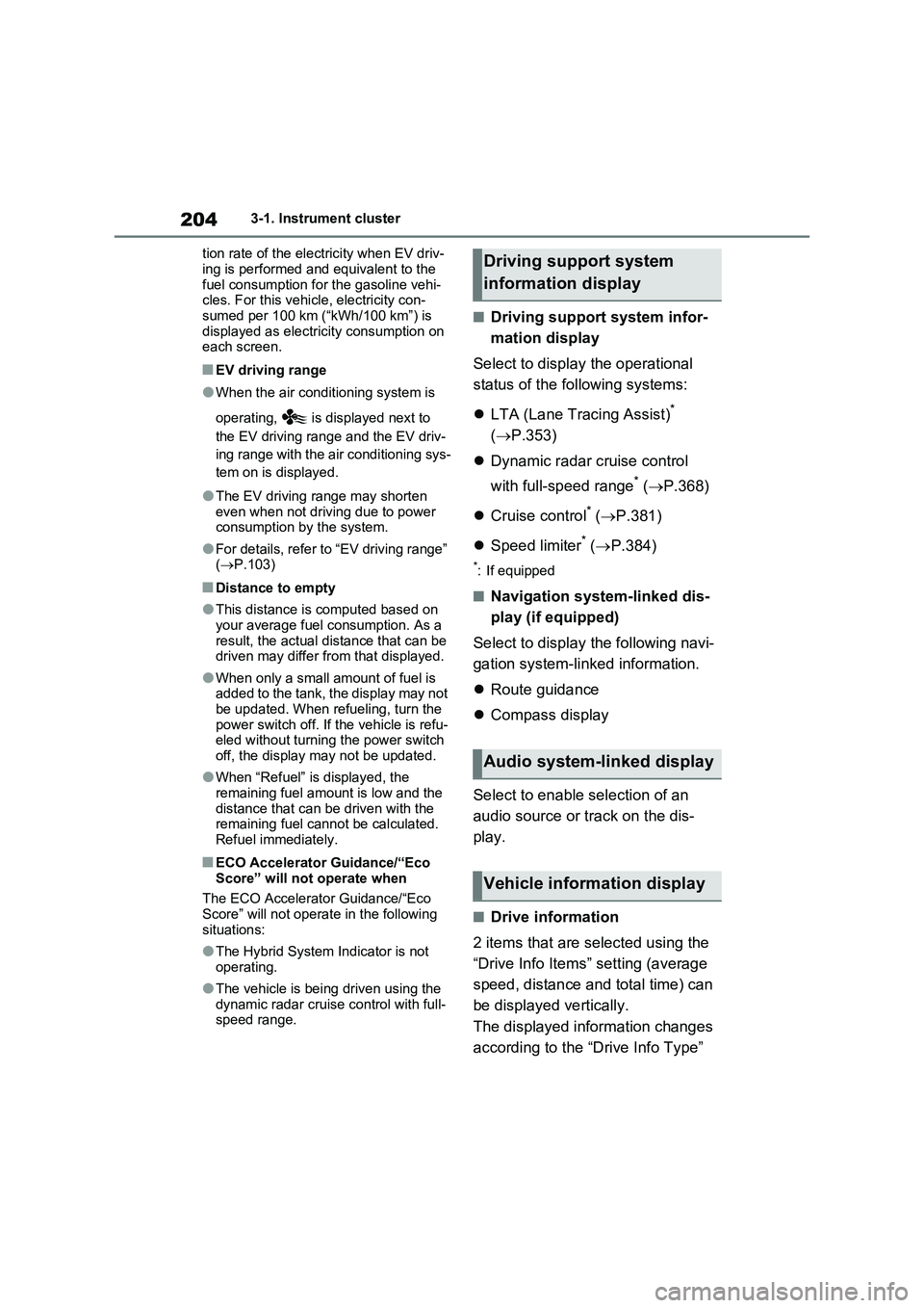 TOYOTA RAV4 PLUG-IN HYBRID 2023  Owners Manual 2043-1. Instrument cluster
tion rate of the electricity when EV driv-
ing is performed and equivalent to the 
fuel consumption for the gasoline vehi-
cles. For this vehicle, electricity con-
sumed per