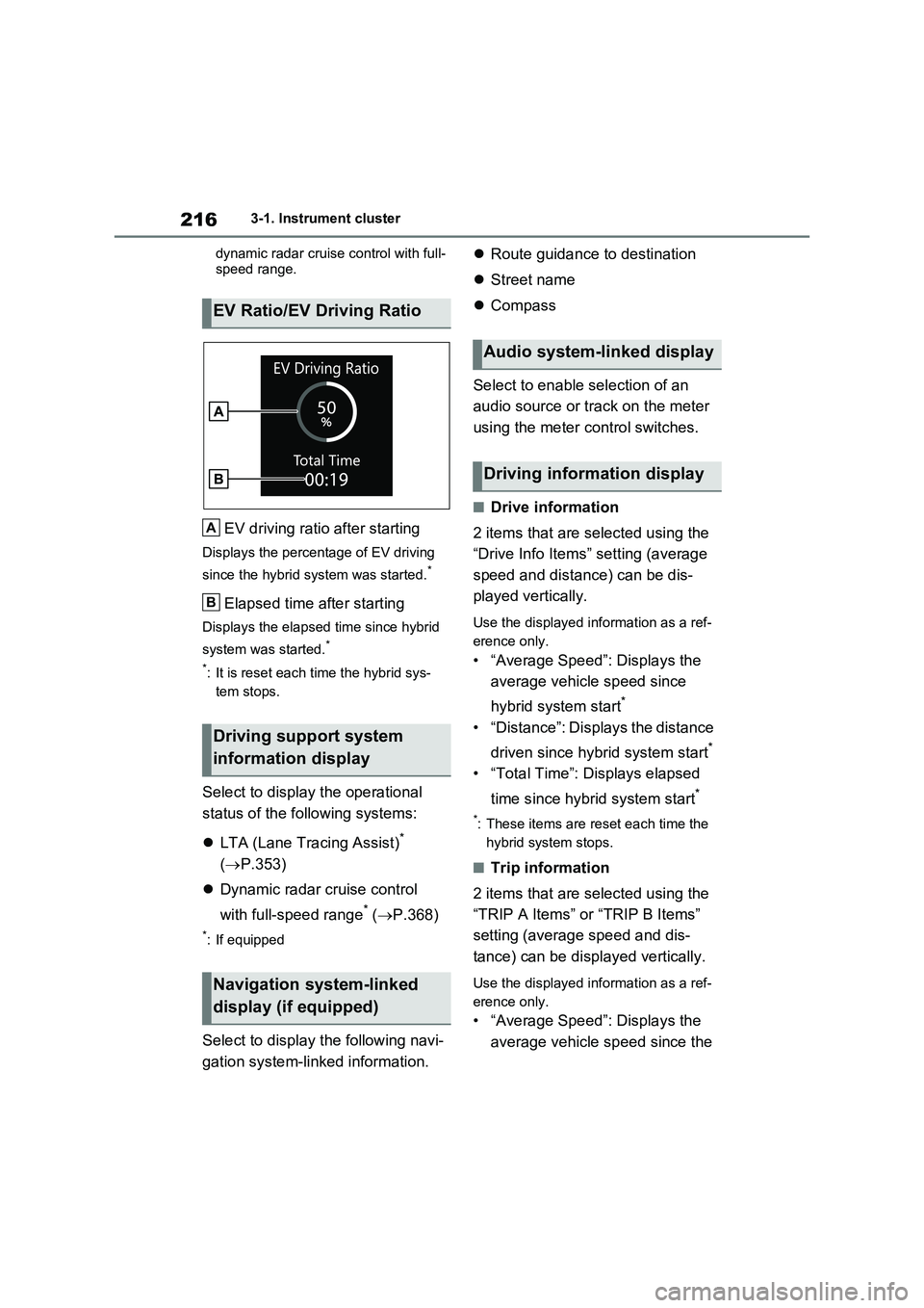 TOYOTA RAV4 PLUG-IN HYBRID 2023 Owners Manual 2163-1. Instrument cluster
dynamic radar cruise control with full-
speed range.
EV driving ratio after starting
Displays the percentage of EV driving
since the hybrid system was started.*
Elapsed TOYOTA RAV4 PLUG-IN HYBRID 2023 Owners Manual 2163-1. Instrument cluster
dynamic radar cruise control with full-
speed range.
EV driving ratio after starting
Displays the percentage of EV driving
since the hybrid system was started.*
Elapsed
