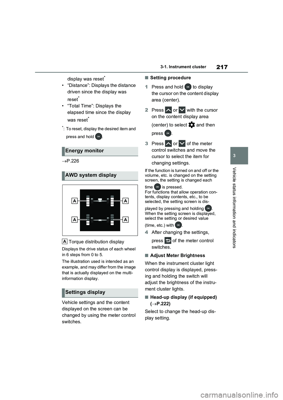 TOYOTA RAV4 PLUG-IN HYBRID 2023 Owners Manual 217
3 3-1. Instrument cluster
Vehicle status information and indicators
display was reset*
• “Distance”: Displays the distance
driven since the display was
reset
*
• “Total Time”: Displa TOYOTA RAV4 PLUG-IN HYBRID 2023 Owners Manual 217
3 3-1. Instrument cluster
Vehicle status information and indicators
display was reset*
• “Distance”: Displays the distance
driven since the display was
reset
*
• “Total Time”: Displa
