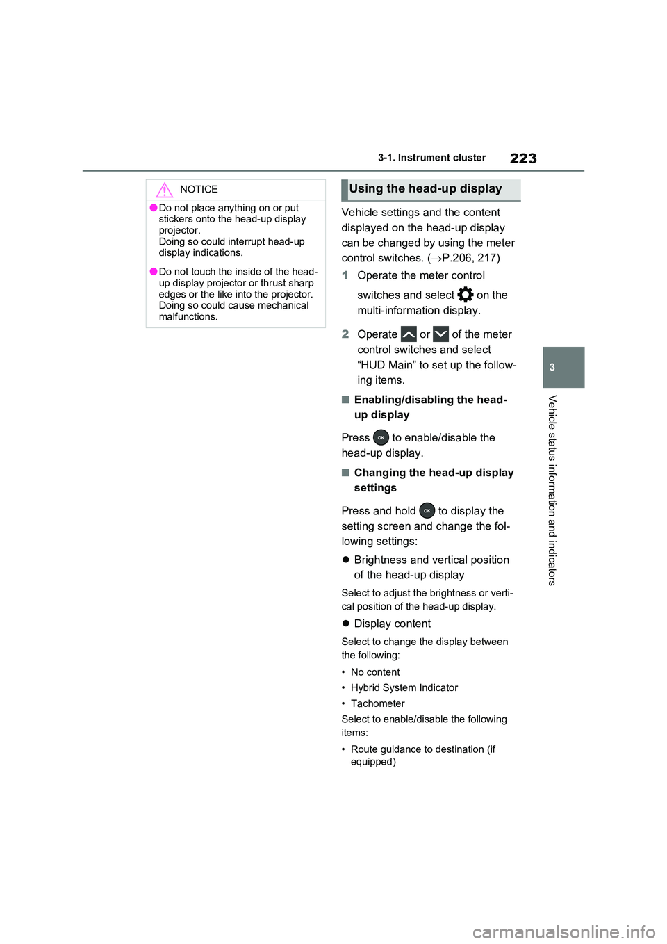 TOYOTA RAV4 PLUG-IN HYBRID 2023 Owners Manual 223
3
3-1. Instrument cluster
Vehicle status information and indicators
Vehicle settings and the content
displayed on the head-up display
can be changed by using the meter
control switches. ( TOYOTA RAV4 PLUG-IN HYBRID 2023 Owners Manual 223
3
3-1. Instrument cluster
Vehicle status information and indicators
Vehicle settings and the content
displayed on the head-up display
can be changed by using the meter
control switches. (