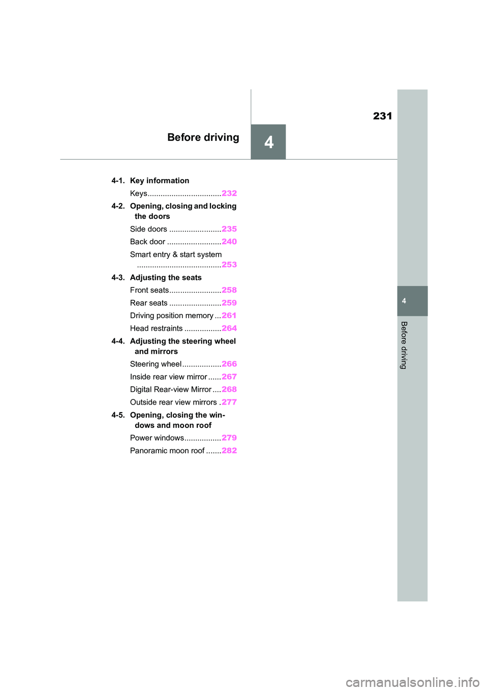 TOYOTA RAV4 PLUG-IN HYBRID 2023  Owners Manual 4
231
4
Before driving
Before driving
4-1. Key information 
Keys.................................. 232 
4-2. Opening, closing and locking  
the doors 
Side doors ........................ 235 
Back doo