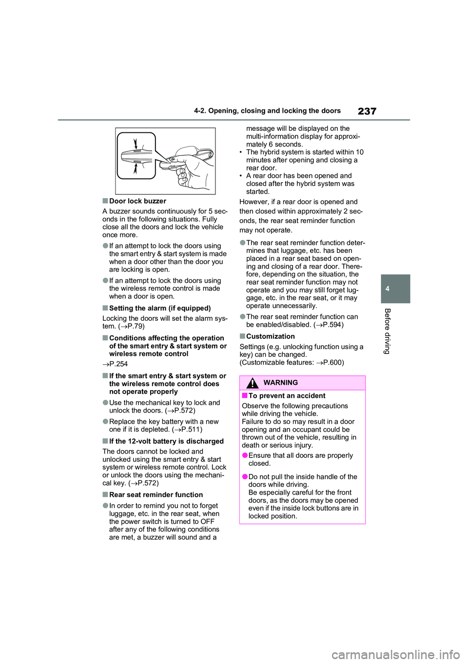 TOYOTA RAV4 PLUG-IN HYBRID 2023 Owners Manual 237
4
4-2. Opening, closing and locking the doors
Before driving
■Door lock buzzer
A buzzer sounds continuously for 5 sec- onds in the following situations. Fully close all the doors and lock the TOYOTA RAV4 PLUG-IN HYBRID 2023 Owners Manual 237
4
4-2. Opening, closing and locking the doors
Before driving
■Door lock buzzer
A buzzer sounds continuously for 5 sec- onds in the following situations. Fully close all the doors and lock the