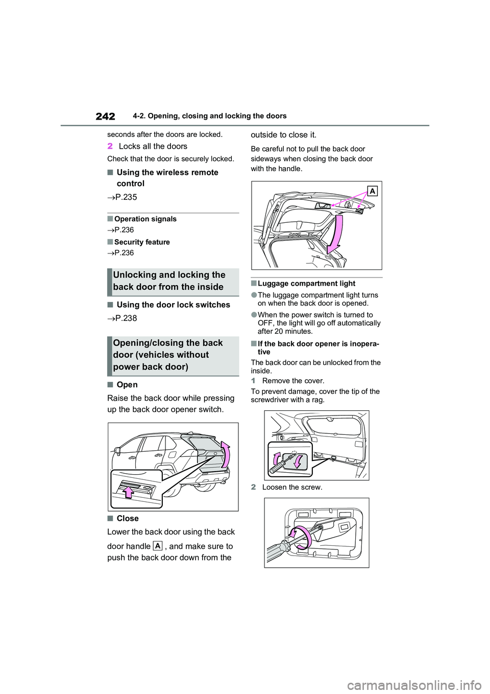 TOYOTA RAV4 PLUG-IN HYBRID 2023 Owners Manual 2424-2. Opening, closing and locking the doors
seconds after the doors are locked.
2 Locks all the doors
Check that the door is securely locked.
■Using the wireless remote
control
P.235
■O TOYOTA RAV4 PLUG-IN HYBRID 2023 Owners Manual 2424-2. Opening, closing and locking the doors
seconds after the doors are locked.
2 Locks all the doors
Check that the door is securely locked.
■Using the wireless remote
control
P.235
■O