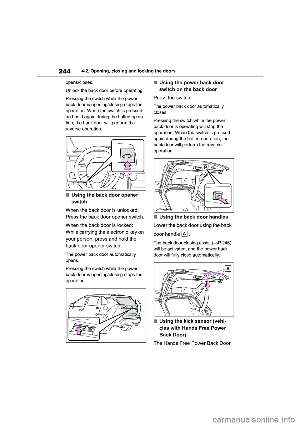 TOYOTA RAV4 PLUG-IN HYBRID 2023 Owners Manual 2444-2. Opening, closing and locking the doors
opens/closes.
Unlock the back door before operating.
Pressing the switch while the power
back door is opening/closing stops the
operation. When the swi TOYOTA RAV4 PLUG-IN HYBRID 2023 Owners Manual 2444-2. Opening, closing and locking the doors
opens/closes.
Unlock the back door before operating.
Pressing the switch while the power
back door is opening/closing stops the
operation. When the swi