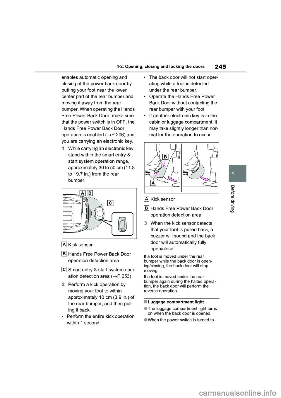 TOYOTA RAV4 PLUG-IN HYBRID 2023 Owners Manual 245
4 4-2. Opening, closing and locking the doors
Before driving
enables automatic opening and
closing of the power back door by
putting your foot near the lower
center part of the rear bumper and TOYOTA RAV4 PLUG-IN HYBRID 2023 Owners Manual 245
4 4-2. Opening, closing and locking the doors
Before driving
enables automatic opening and
closing of the power back door by
putting your foot near the lower
center part of the rear bumper and